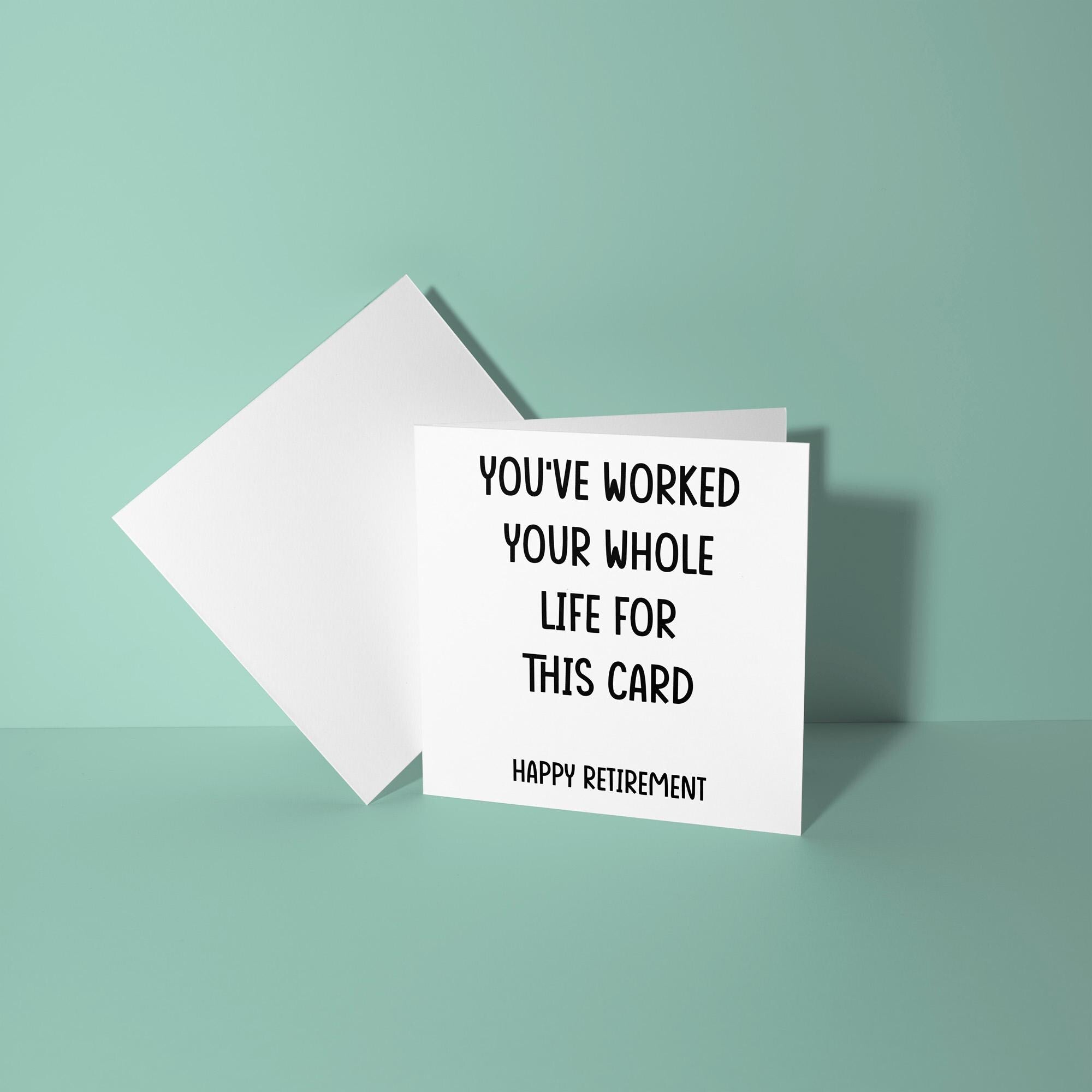 You've Worked Whole Life For This Card - Retirement Card