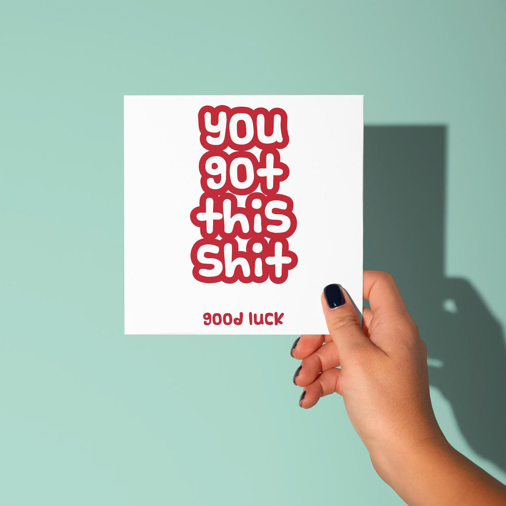 You Got This Shit - Good Luck Card