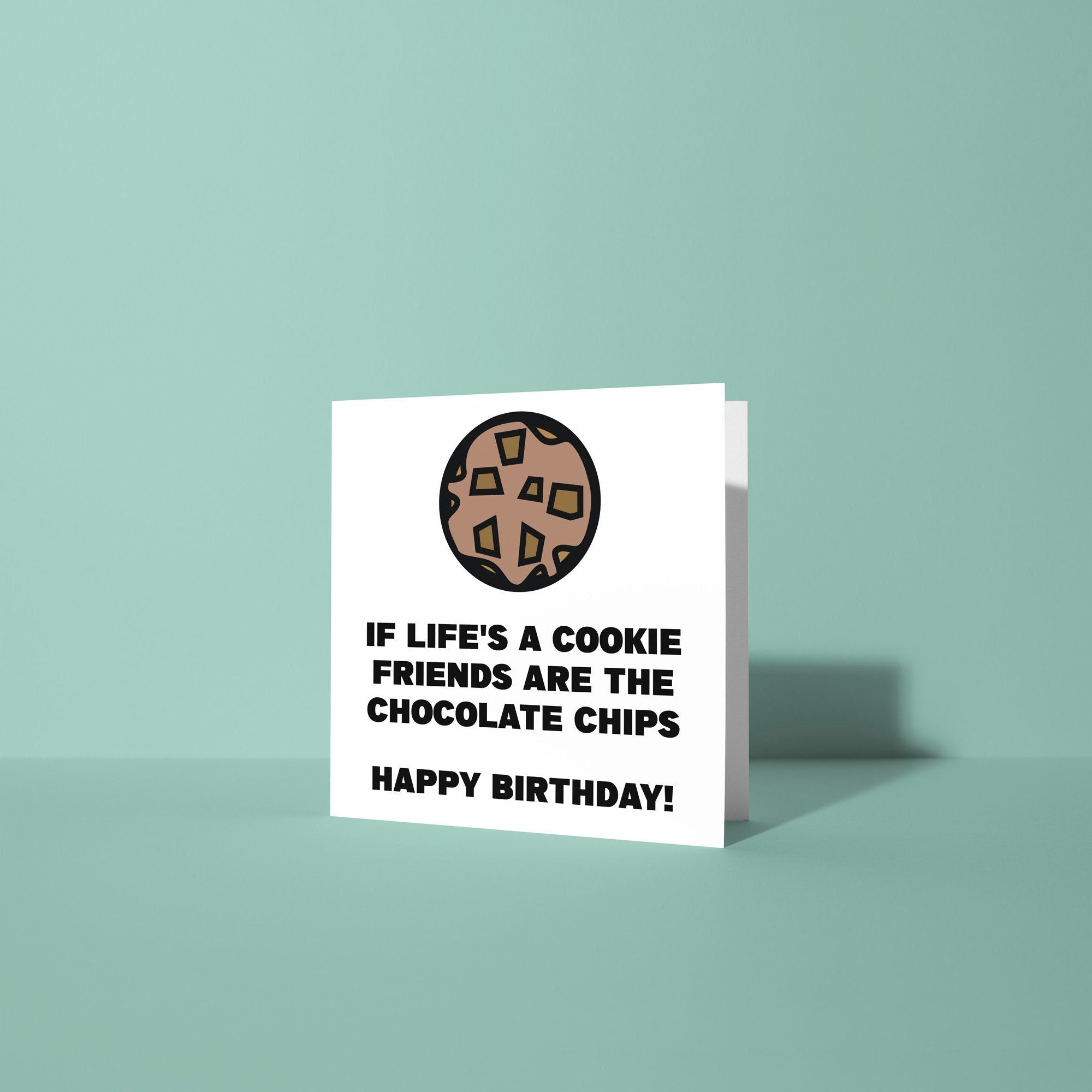 If Life's A Cookie Friends Are The Chocolate Chips - Birthday Card