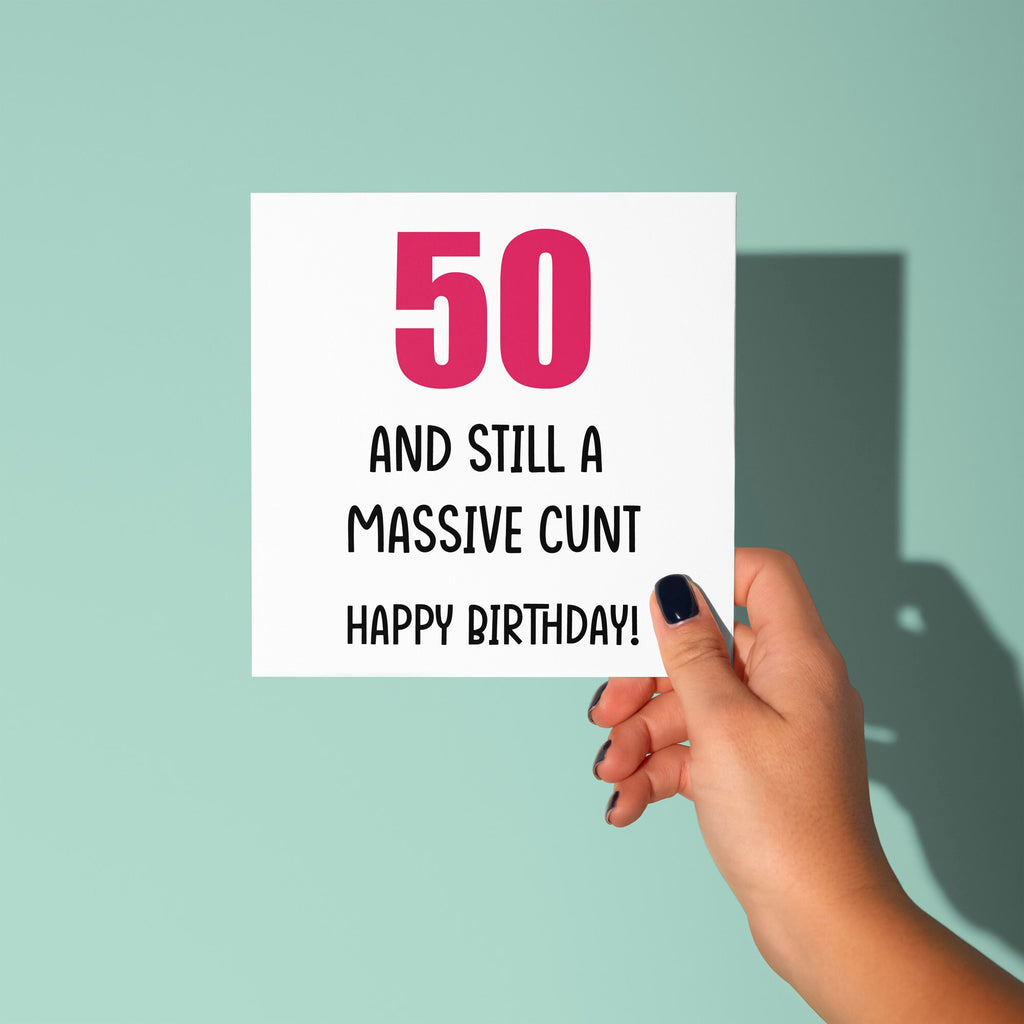 50 And Still A Cunt - 50th Birthday Card
