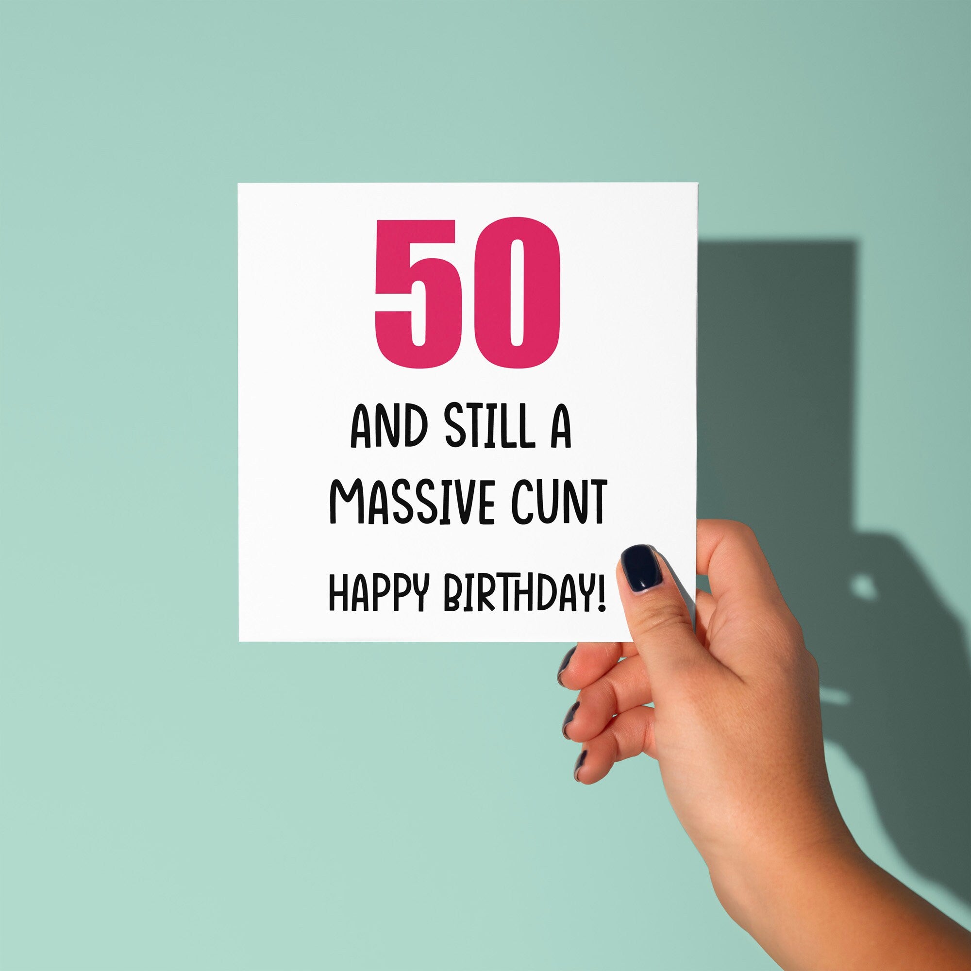 50 And Still A Cunt - 50th Birthday Card