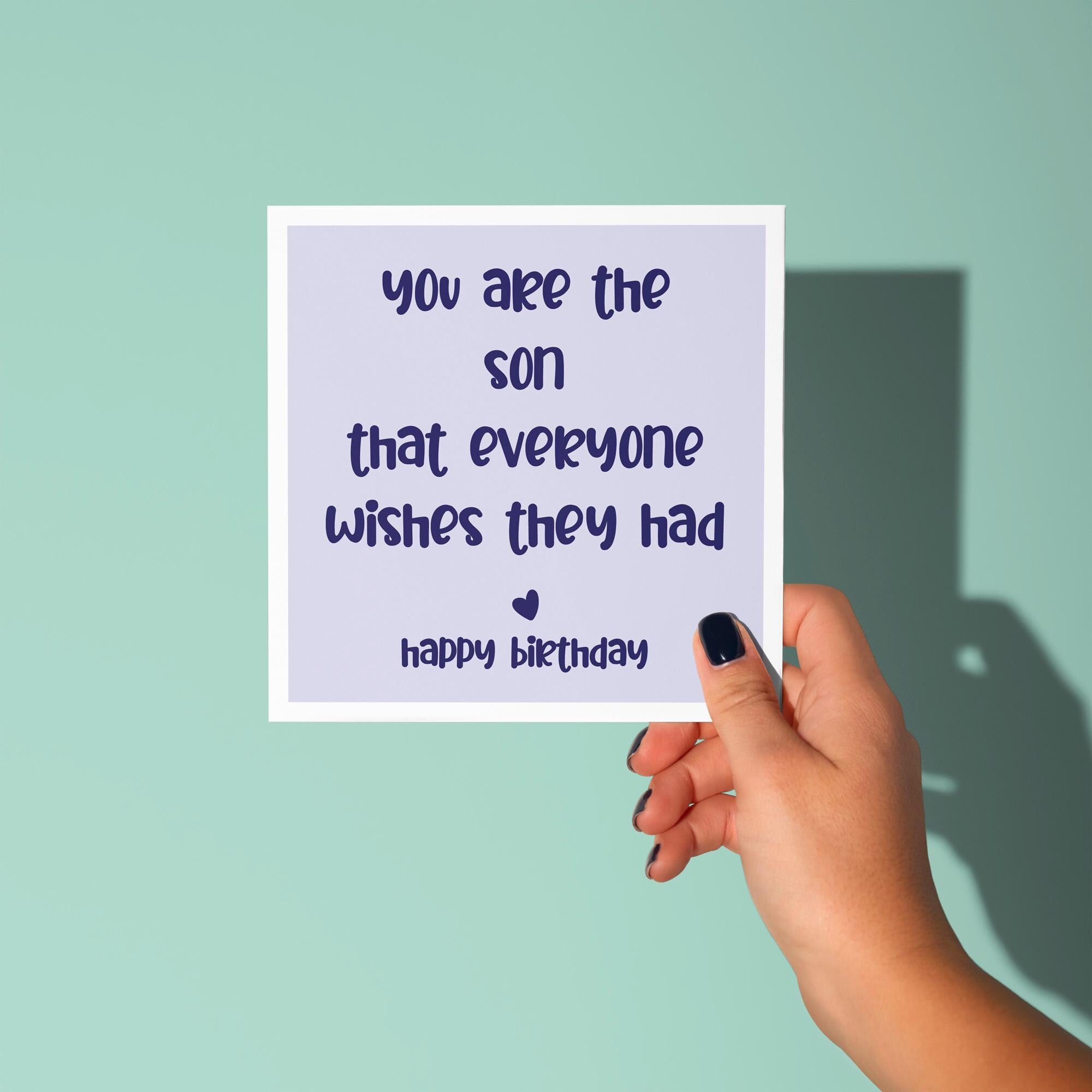 You Are The Son Everyone Wishes They Had - Birthday Card for Son