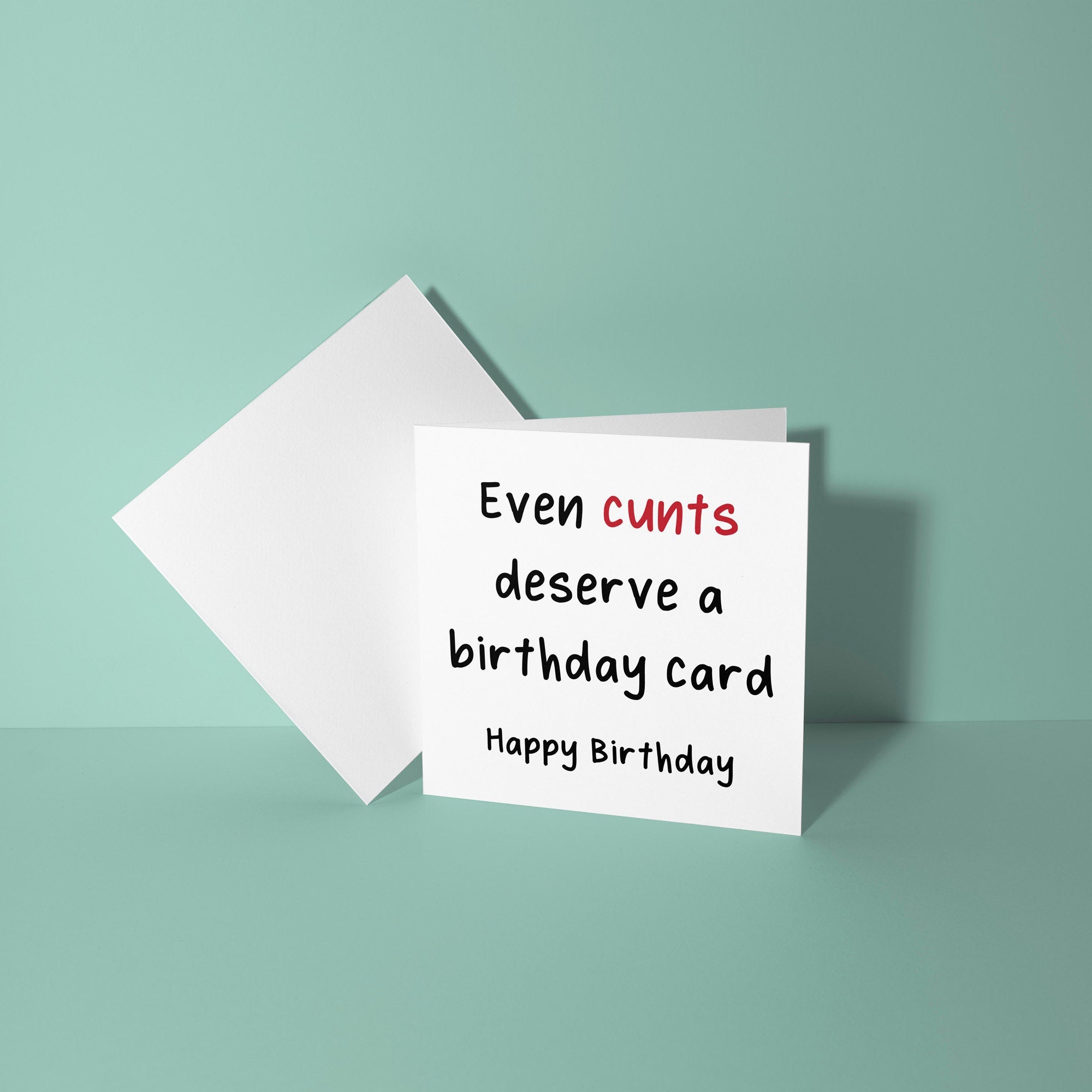 Even Cunts Deserve A Birthday Card - Birthday Card