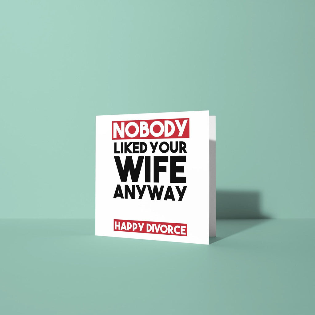 Nobody Liked Your Wife - Divorce Congratulations Card