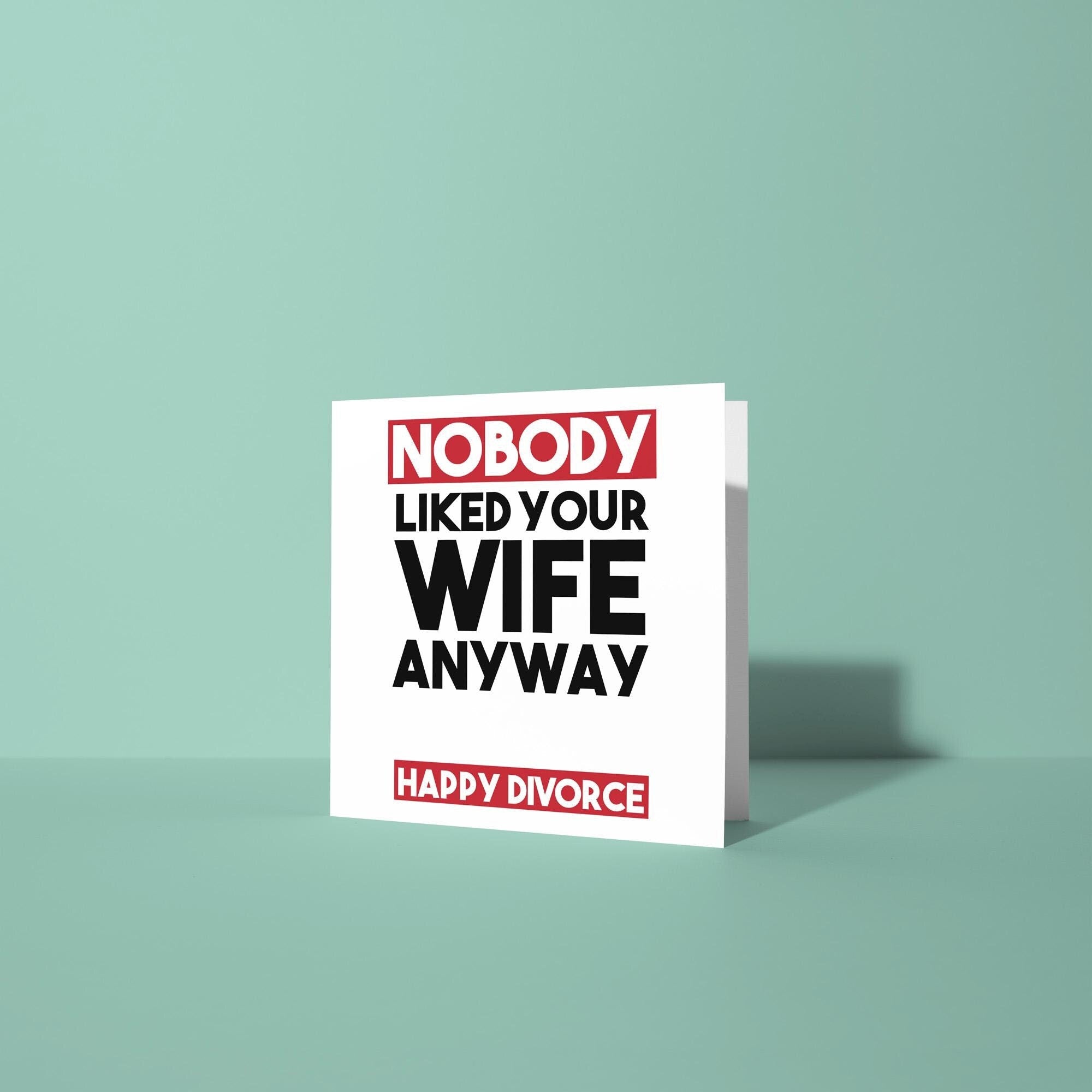Nobody Liked Your Wife - Divorce Congratulations Card