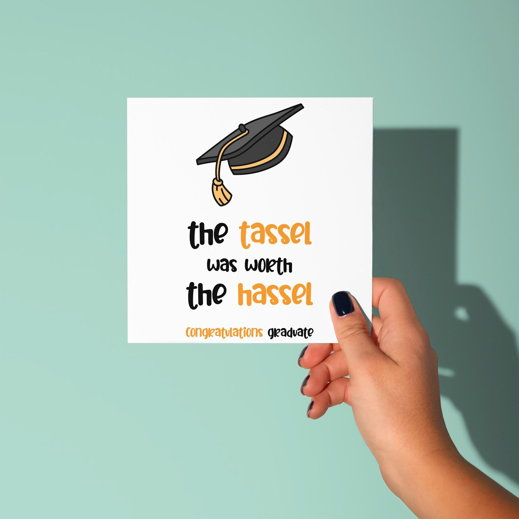 The Tassel Was Worth The Hassel - Graduation Congratulations Card