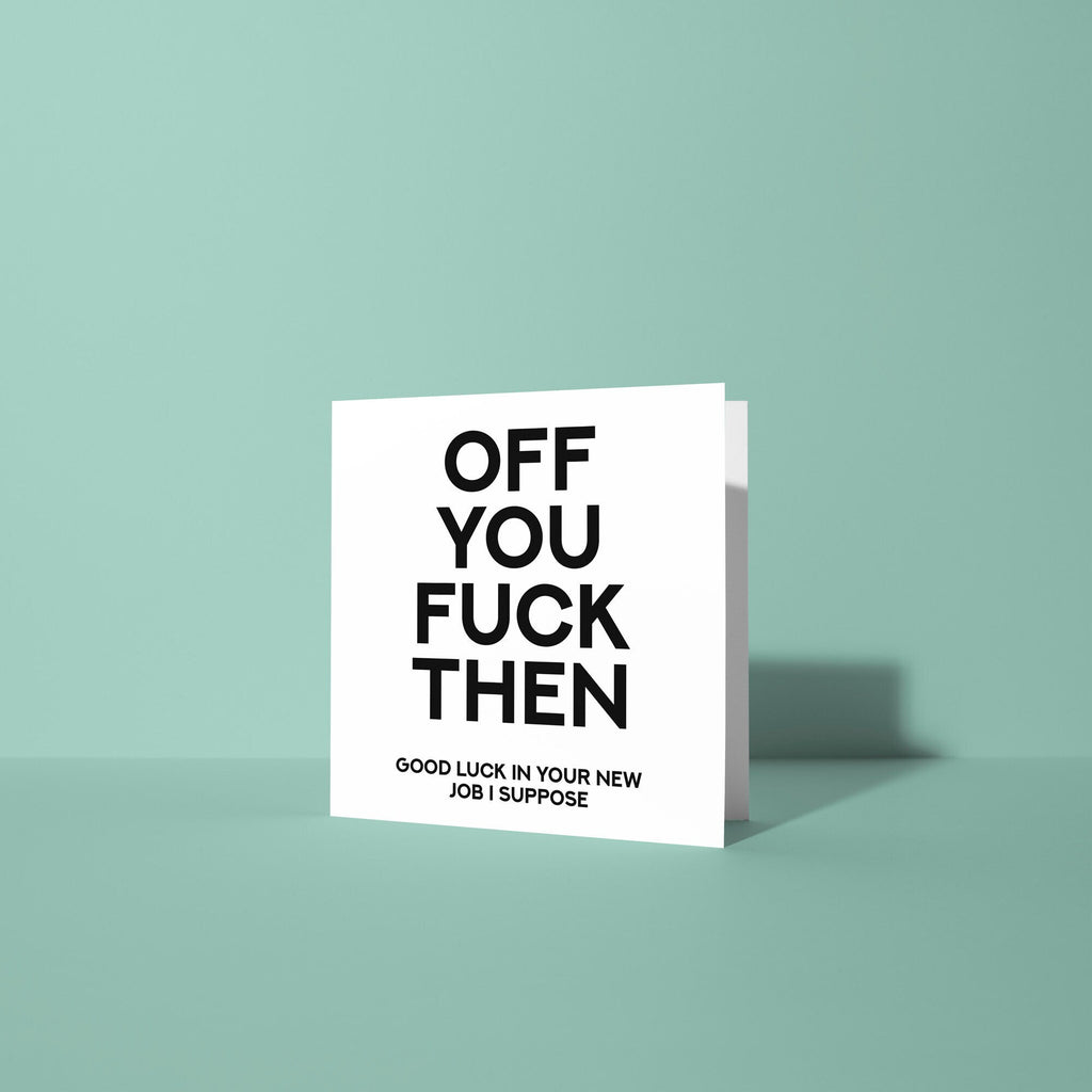 Off You Fuck Then  - Good Luck Leaving Card