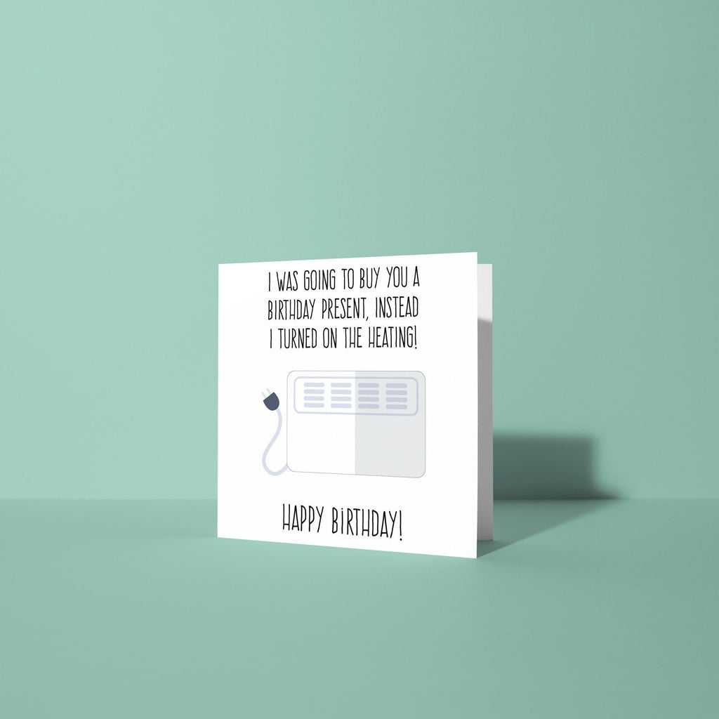 No Gift Turned On The Heating - Birthday Card