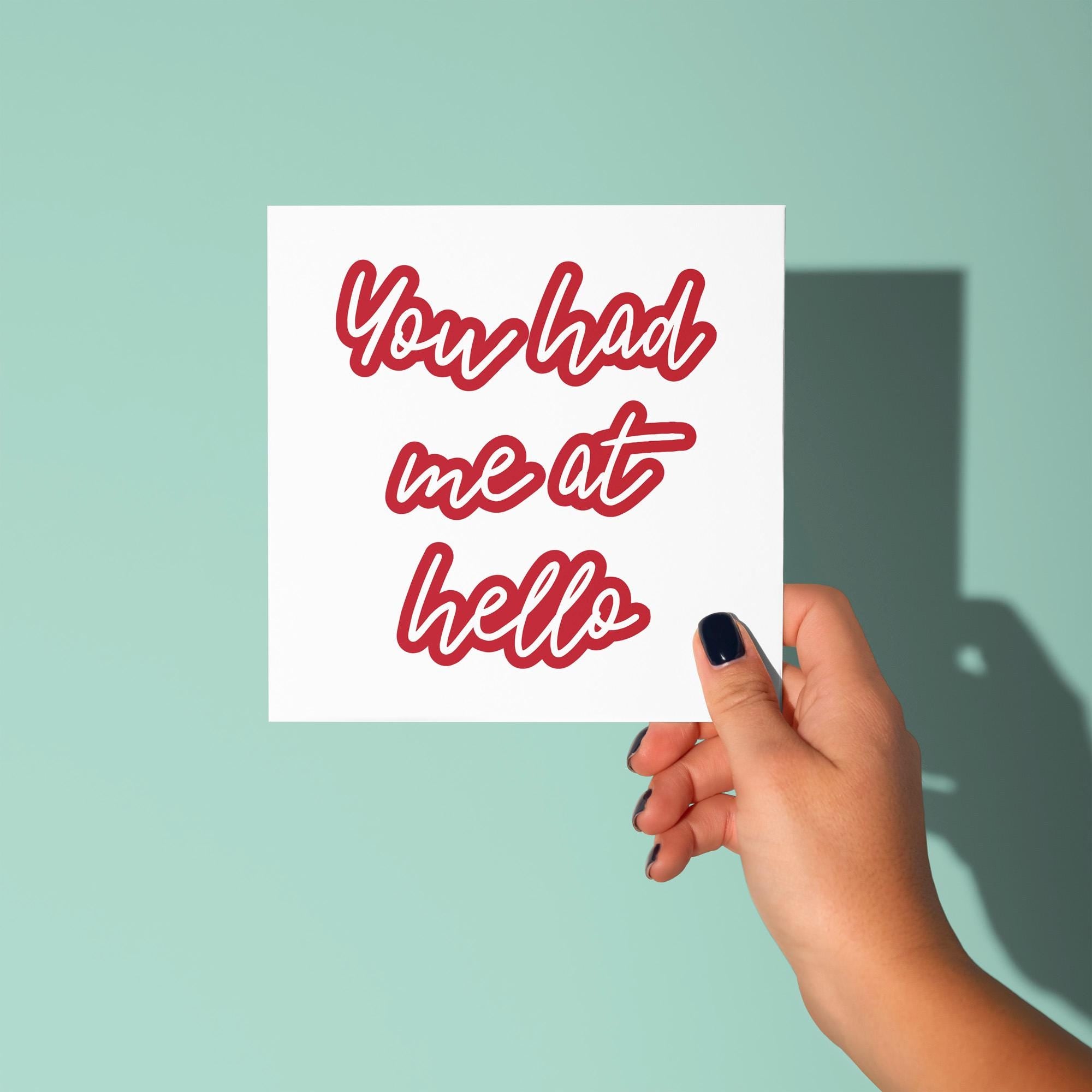 You Had Me At Hello- Anniversary & Valentine's Day Card
