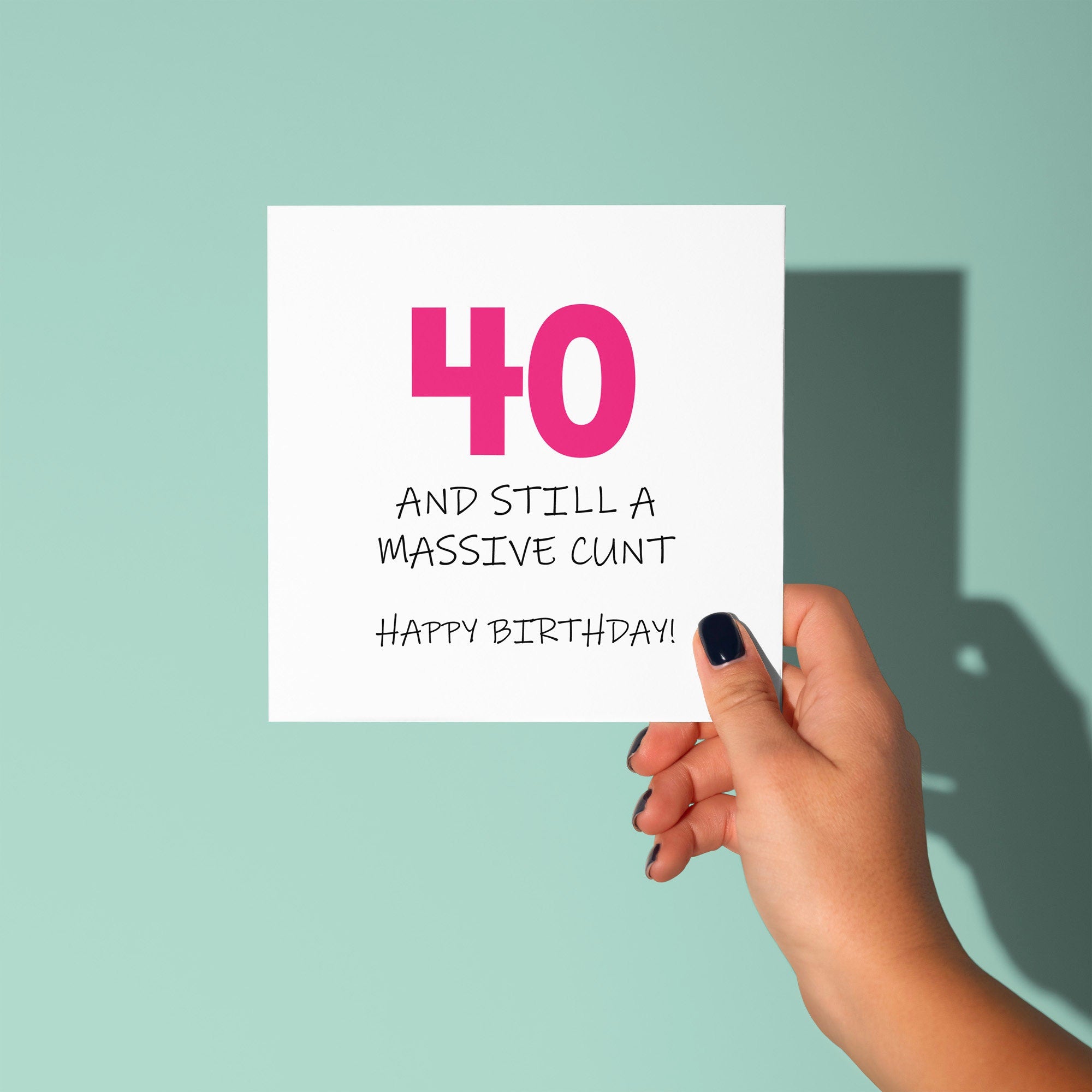 40 and Still A Cunt - 40th Birthday Card