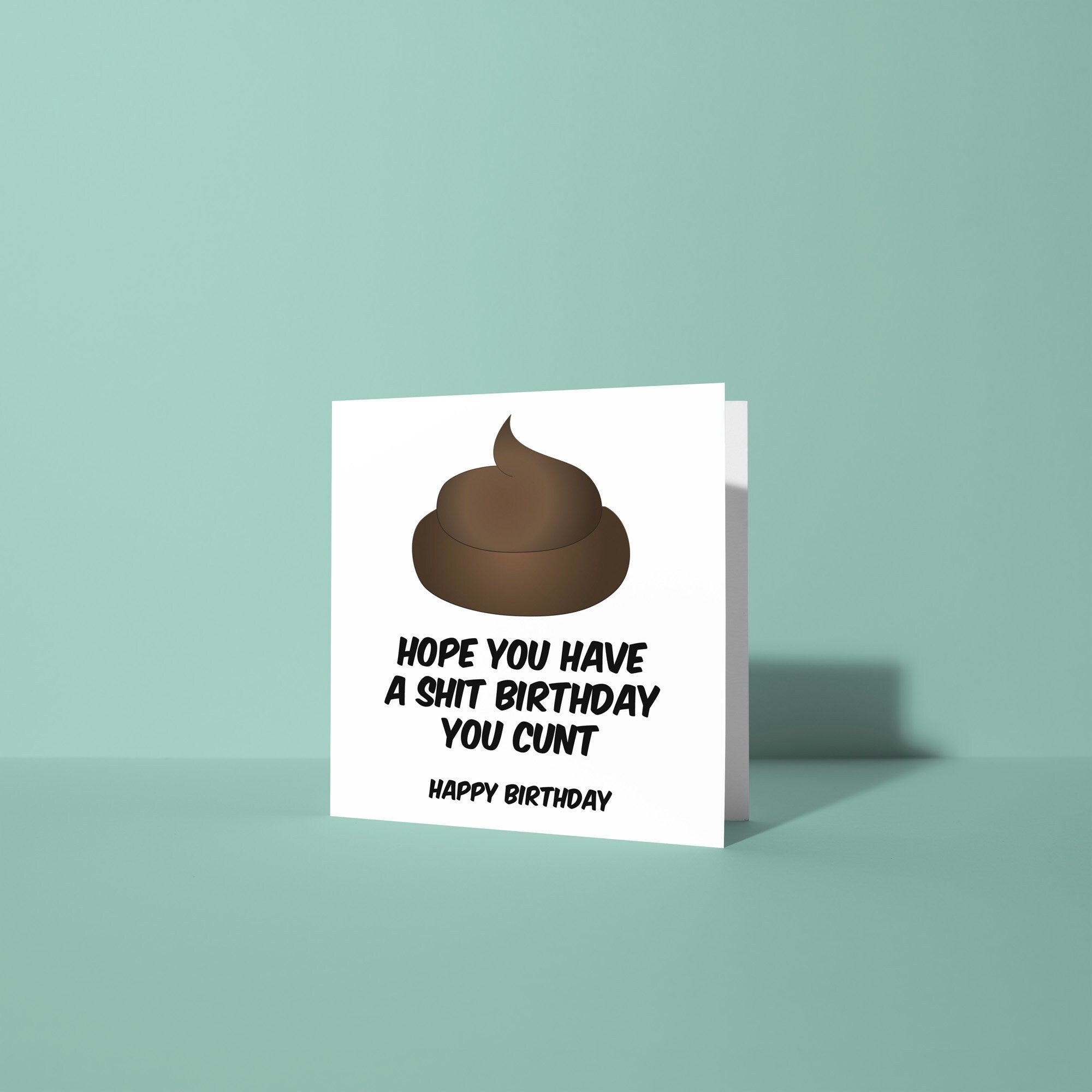 Hope You Have A Shit Birthday You Cunt - Birthday Card