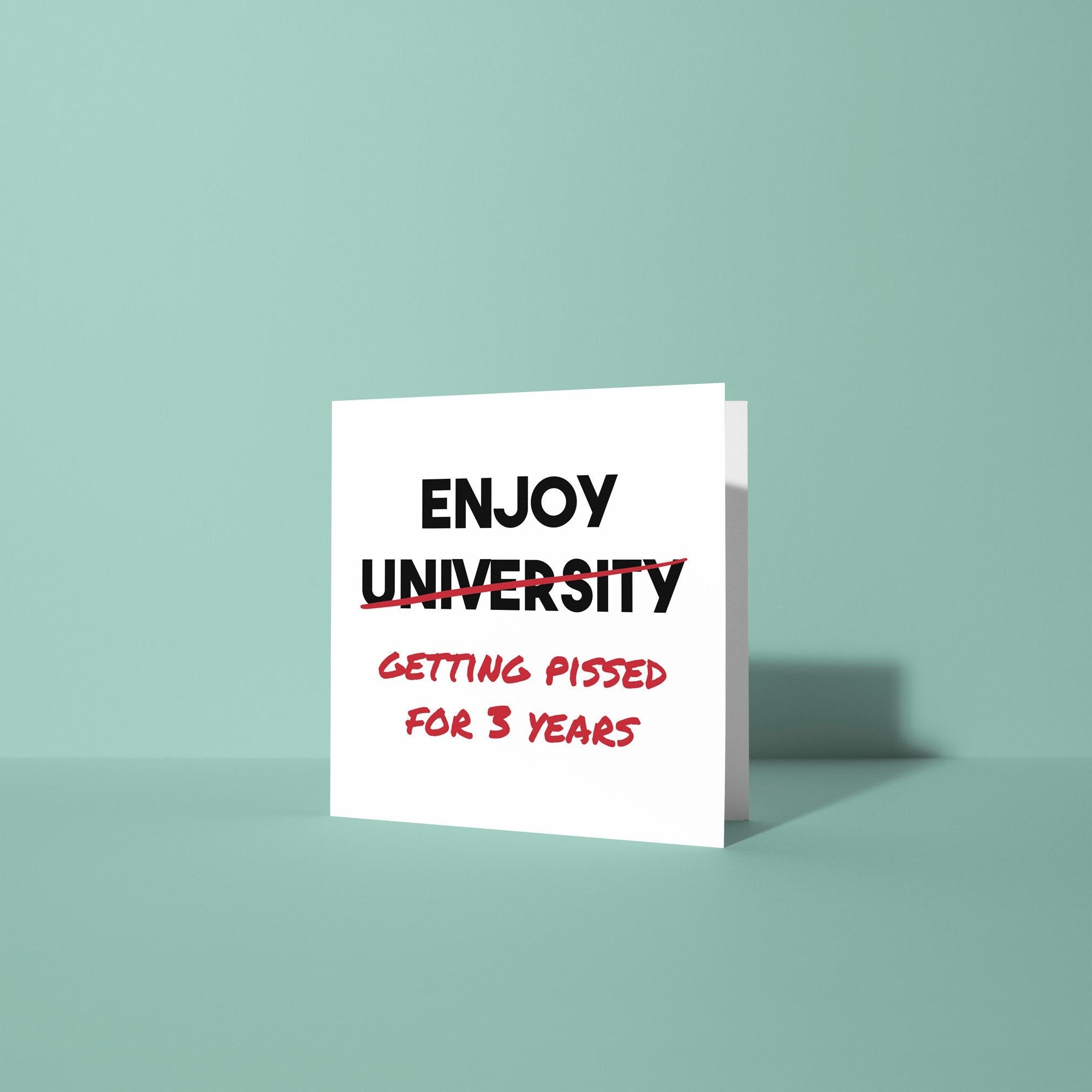 Enjoy Getting Pissed for 3 Years - Good Luck At University Card