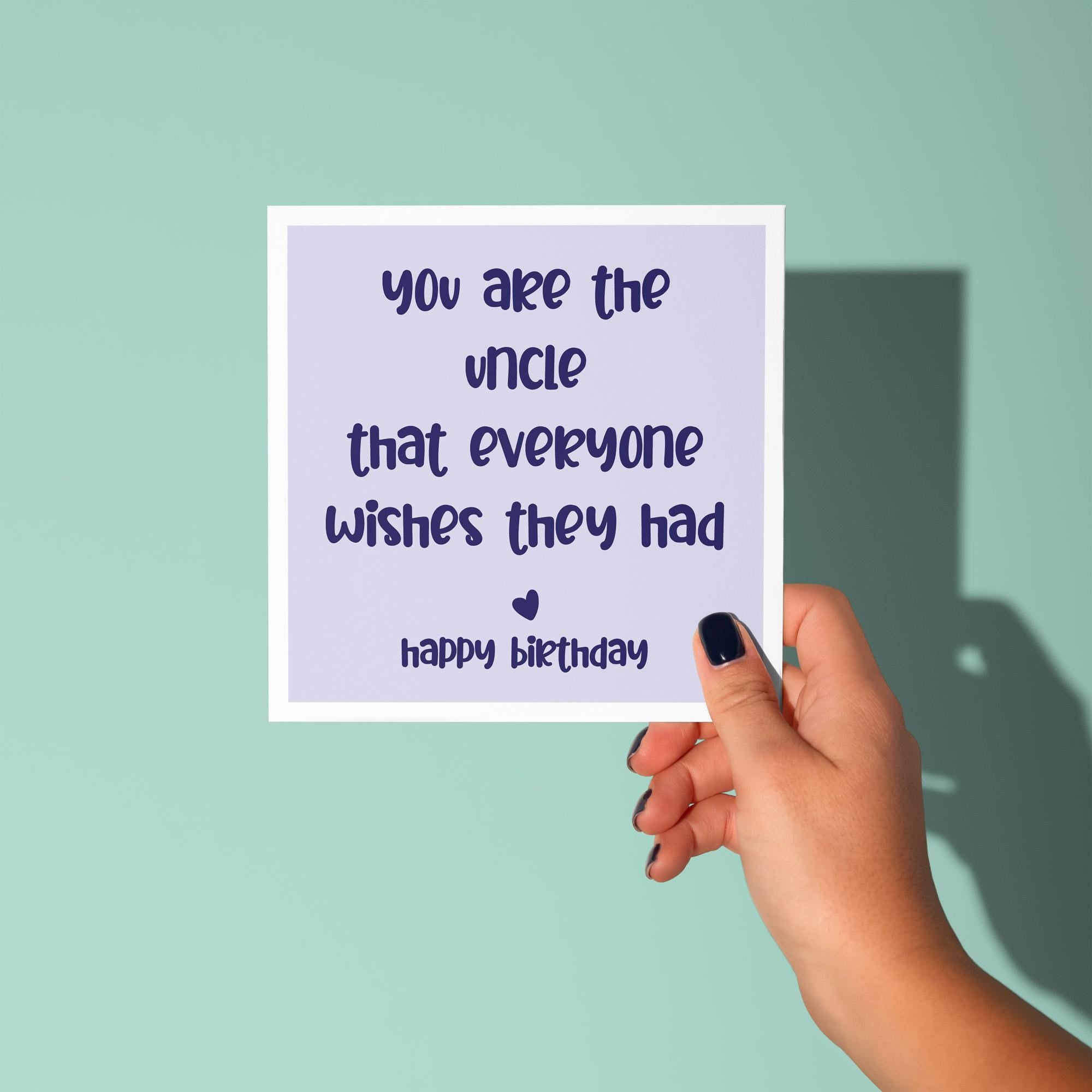 You Are The Uncle Everyone Wishes They Had - Birthday Card for Uncle