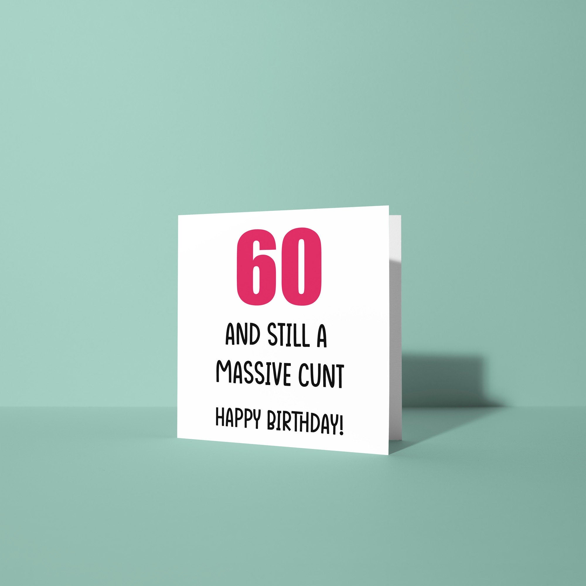 60 And Still A Cunt Birthday Card - 60th Birthday Card