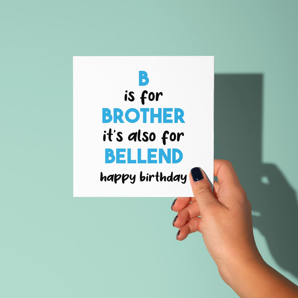 B is For Brother Also For Bellend - Birthday Card For Brother