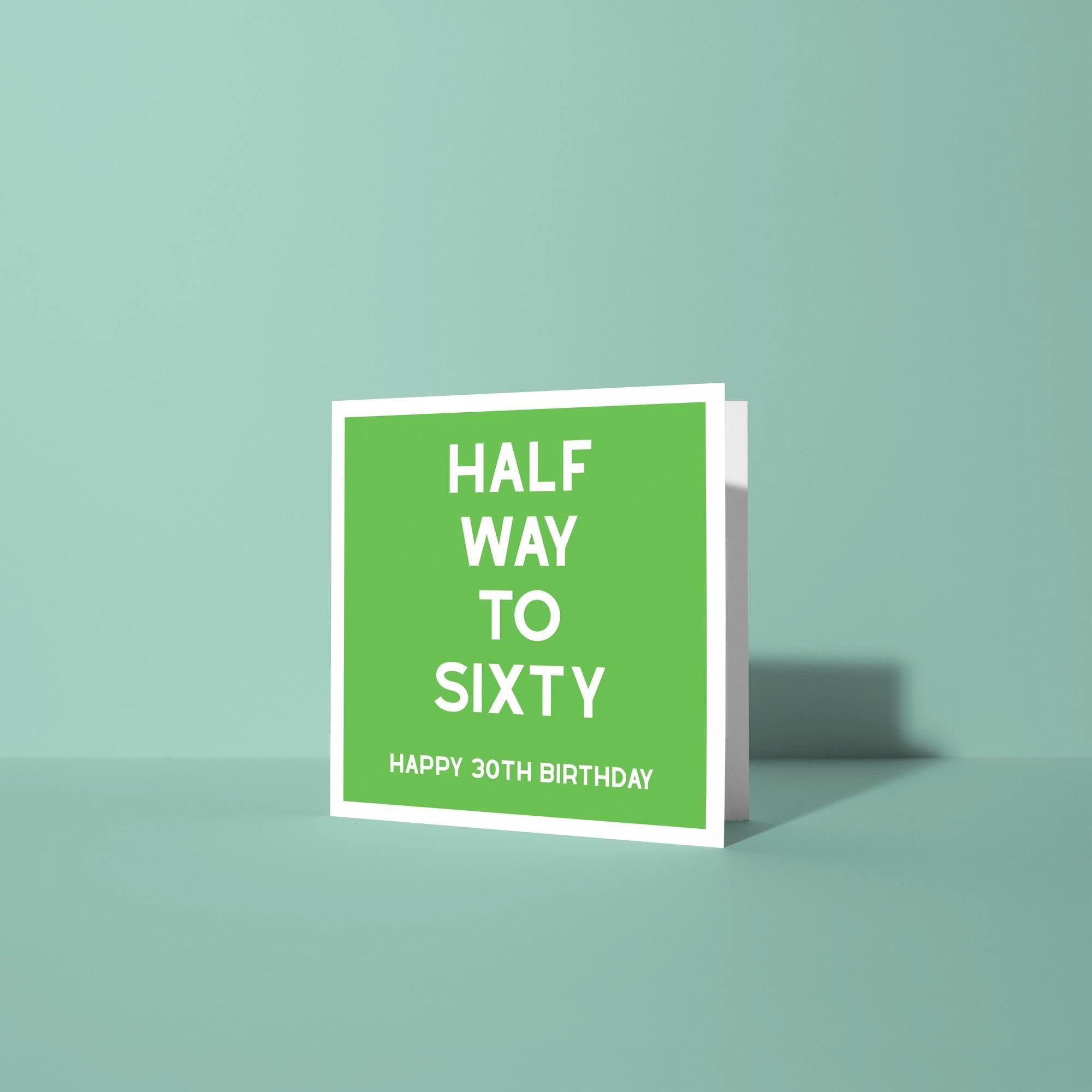 Half Way To Sixty, Happy 30th Birthday - Thirtieth Birthday Card