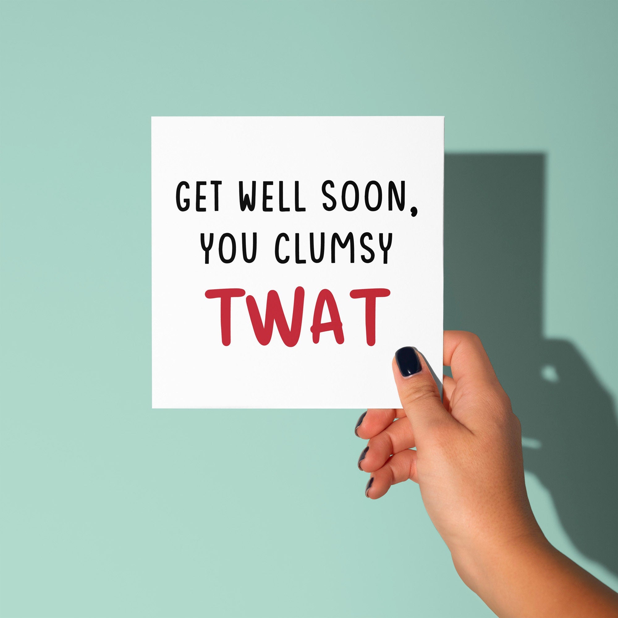 Get Well Soon You Clumsy Twat - Get Well Soon Card