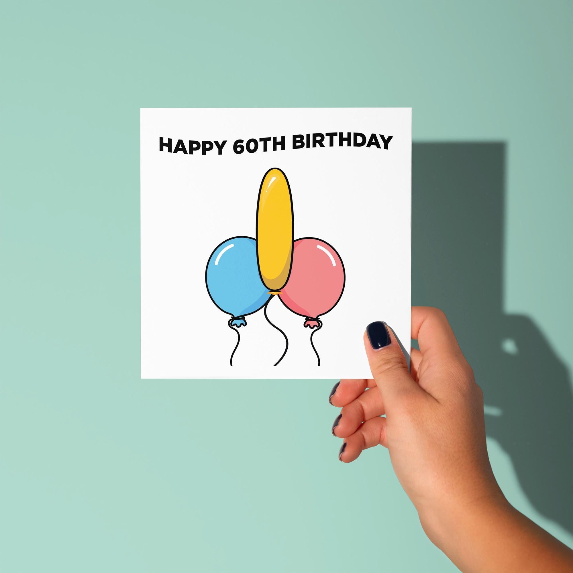 Happy 60th Birthday Rude Balloons - 60th Birthday Card