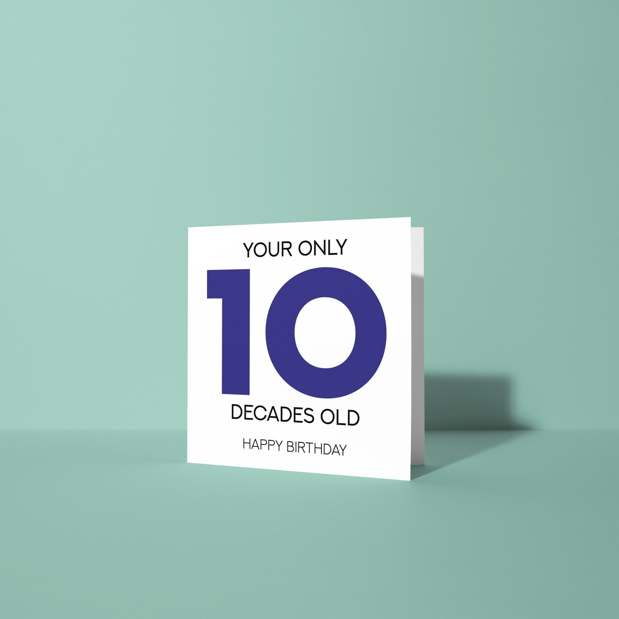 Your Only 10 Decades Old - 100th Birthday Greetings Card