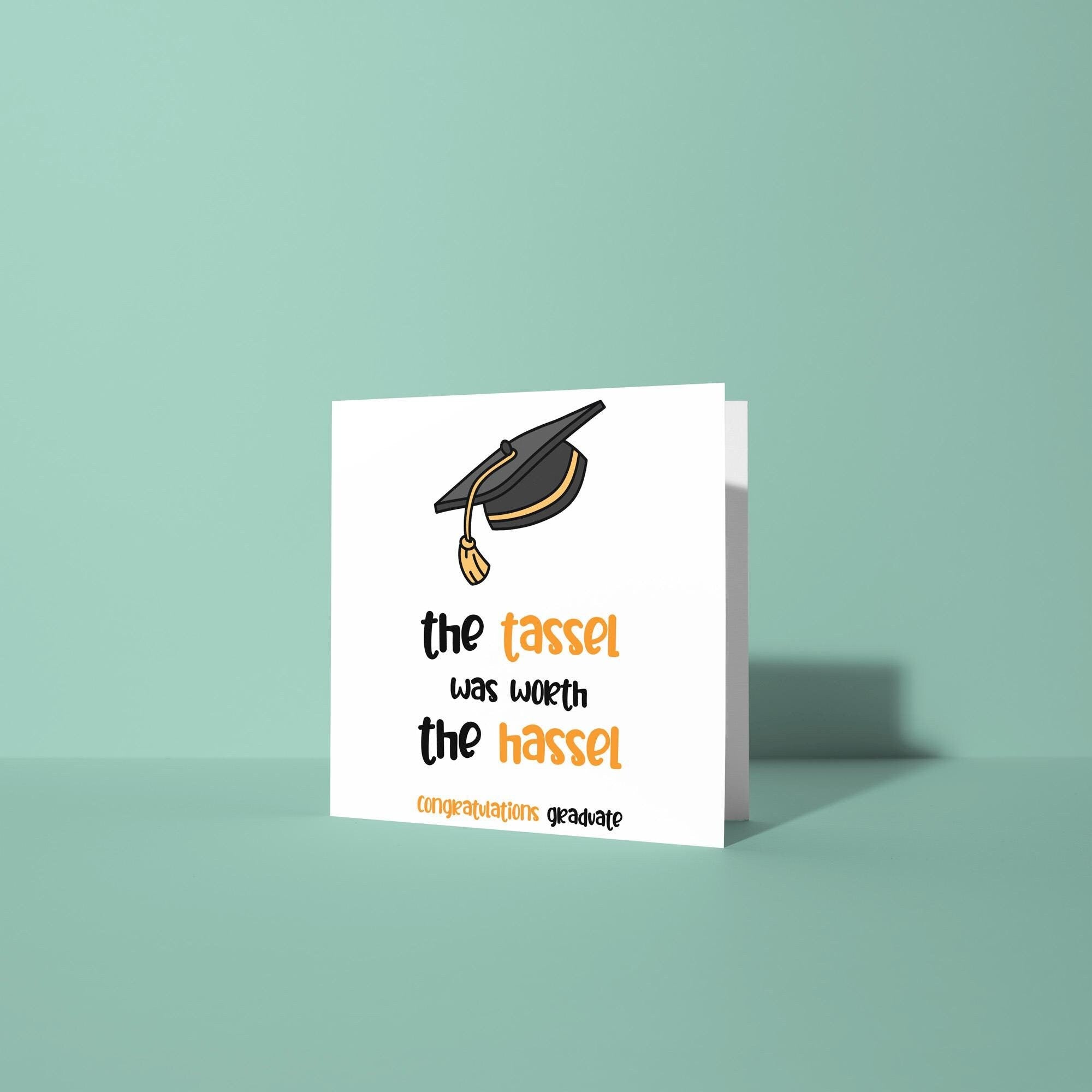 The Tassel Was Worth The Hassel - Graduation Congratulations Card