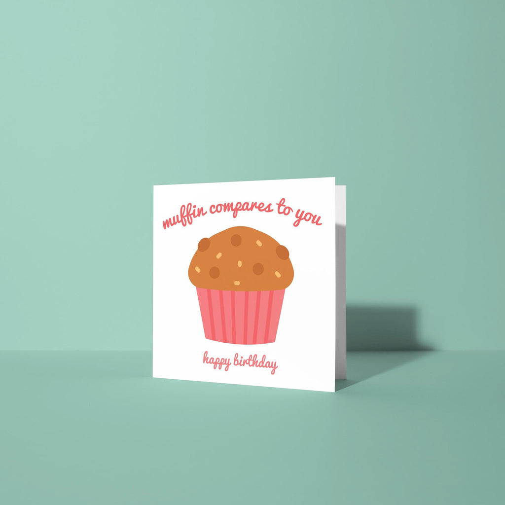 Muffin Compares To You Birthday Card