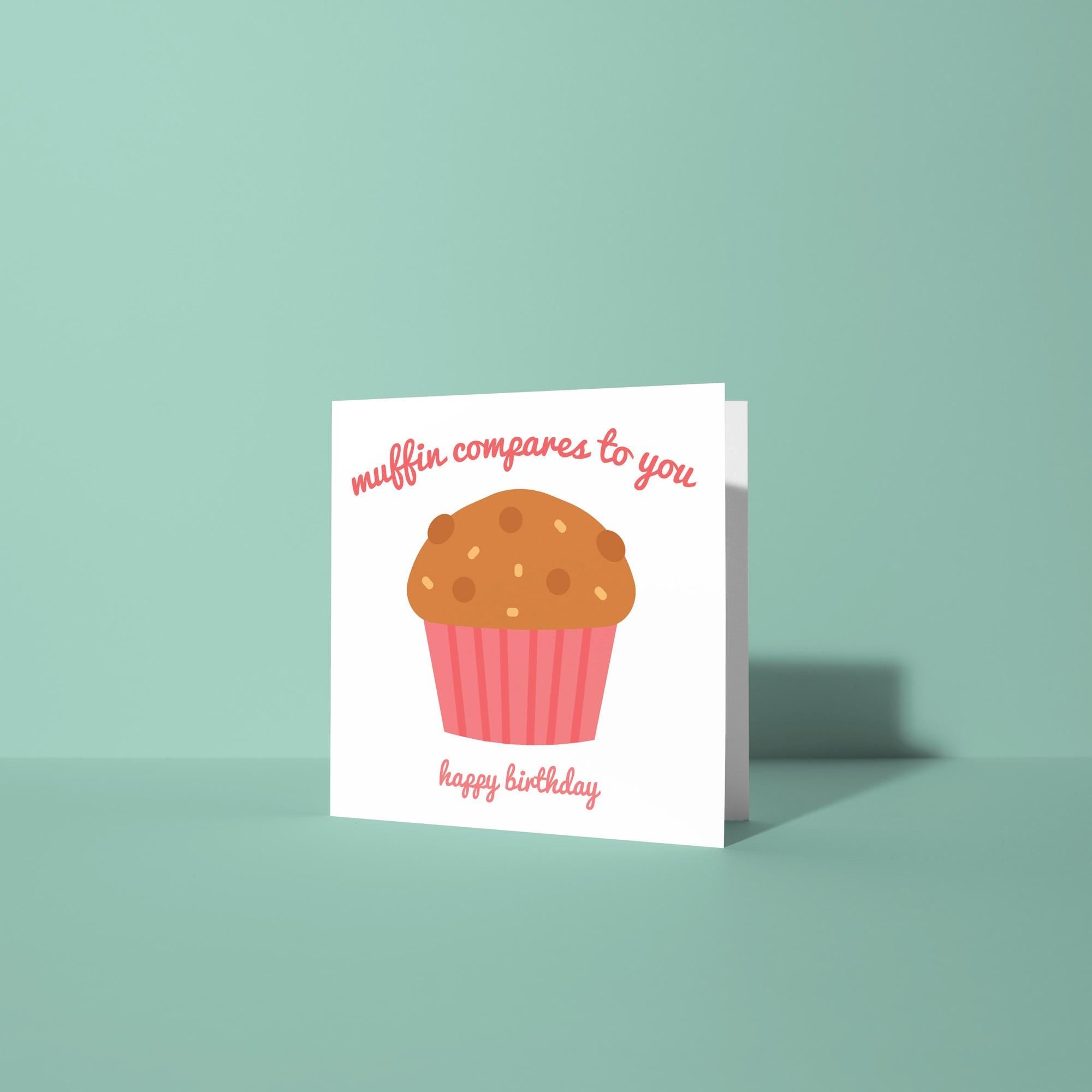 Muffin Compares To You Birthday Card