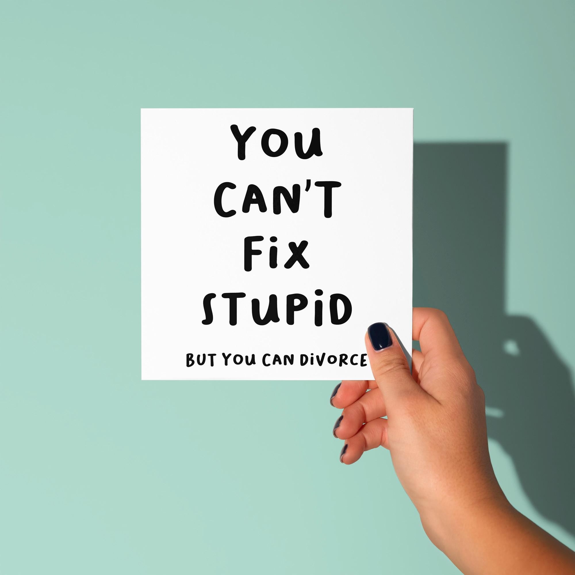 Can't Fix Stupid - Divorce Congratulations Card