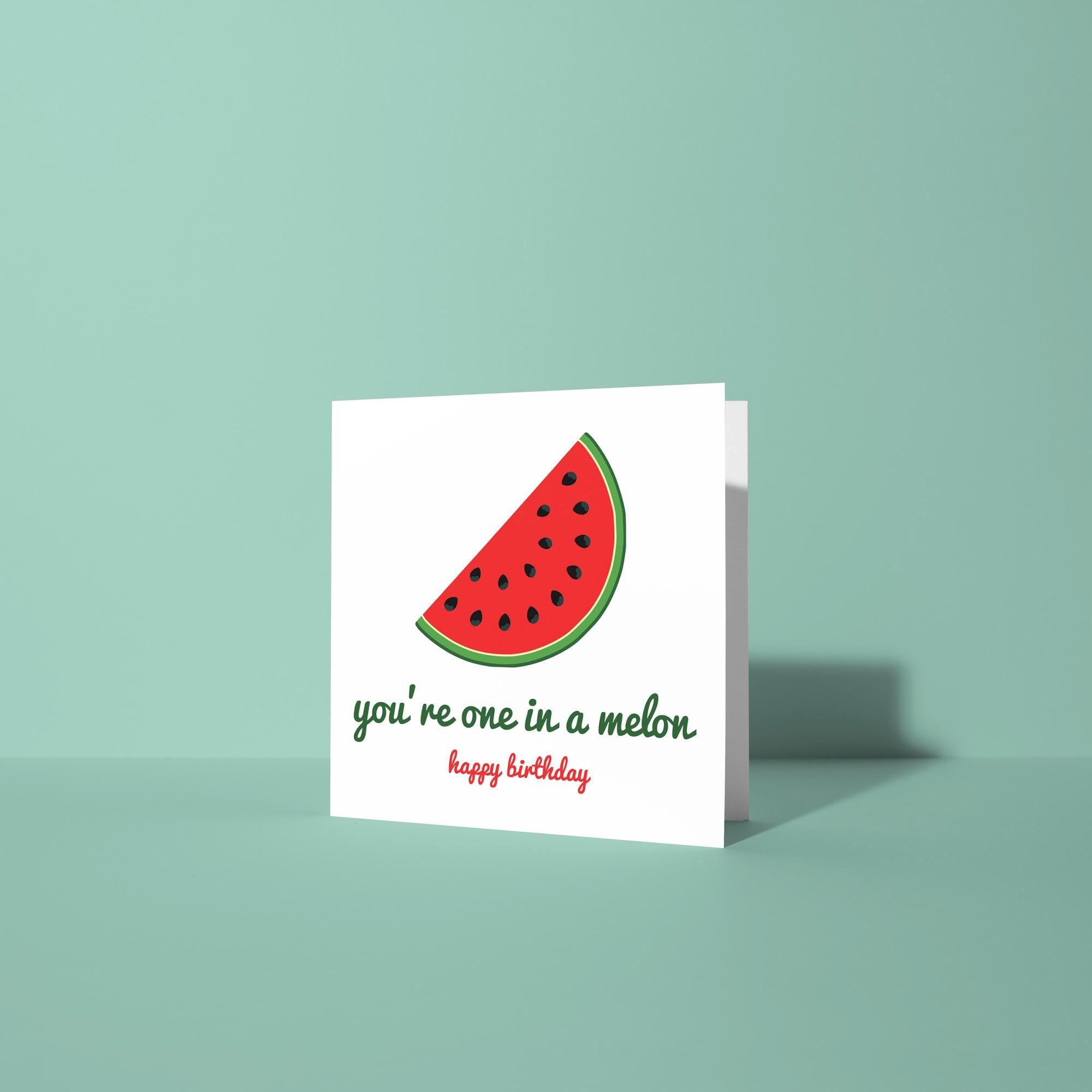 You're One In A Melon Birthday Card