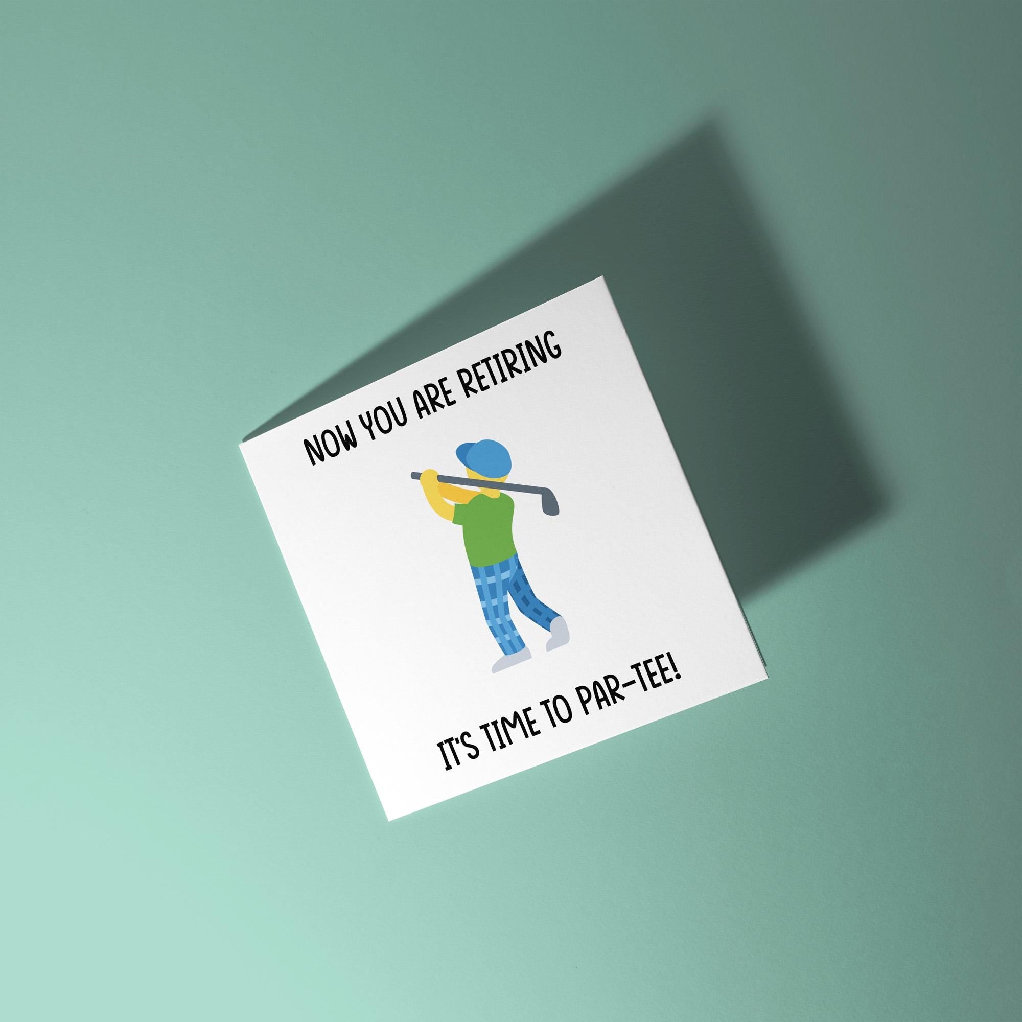 Now You Are Retiring It's Time To Par Tee - Retirement Card