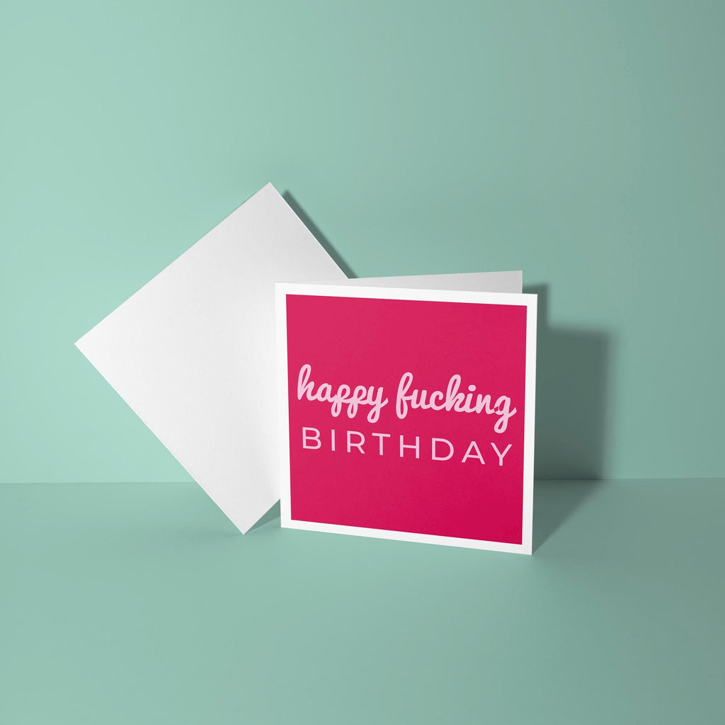 Happy Fucking Birthday - Birthday Card