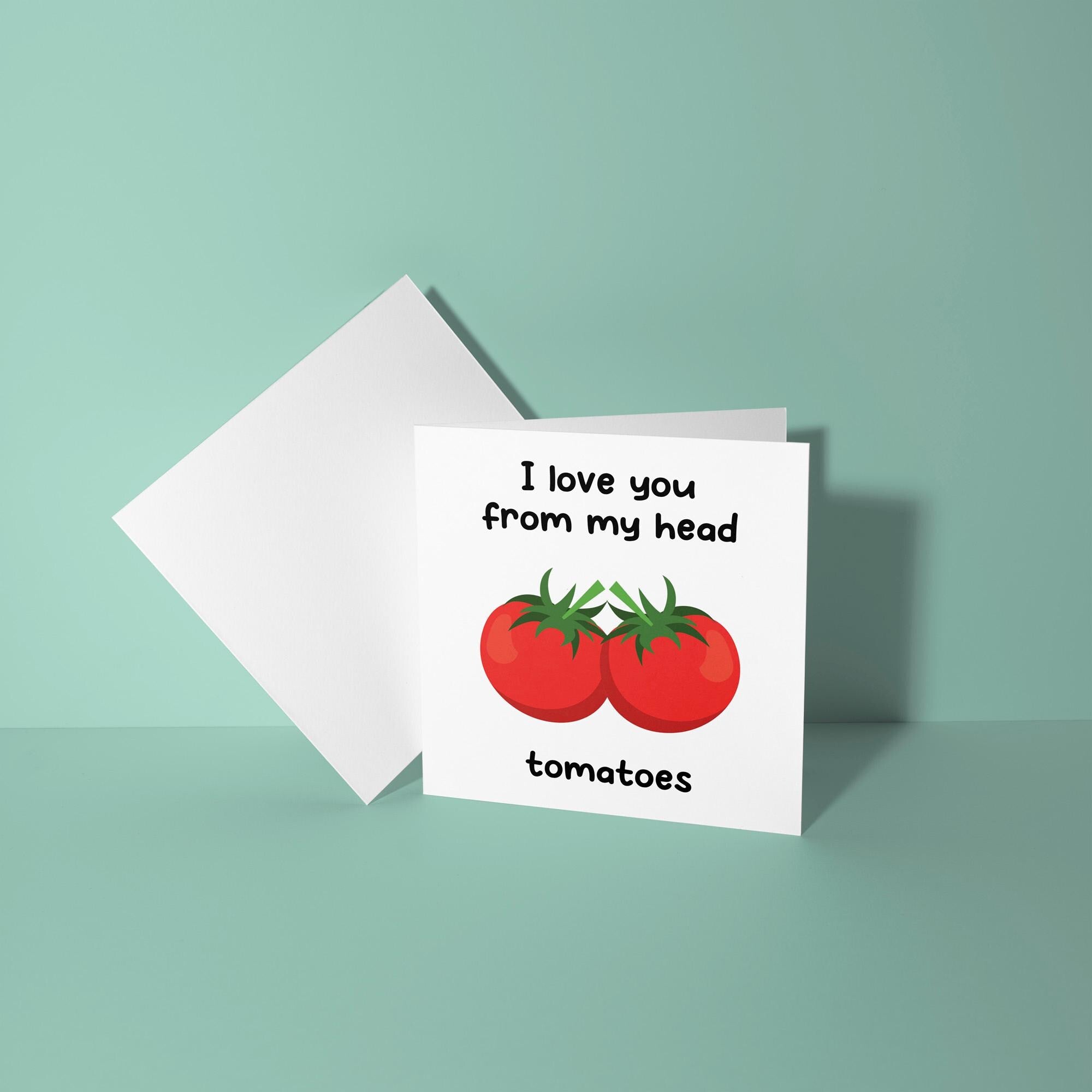 I Love You From My Head Tomatoes - Anniversary & Valentine's Day Card