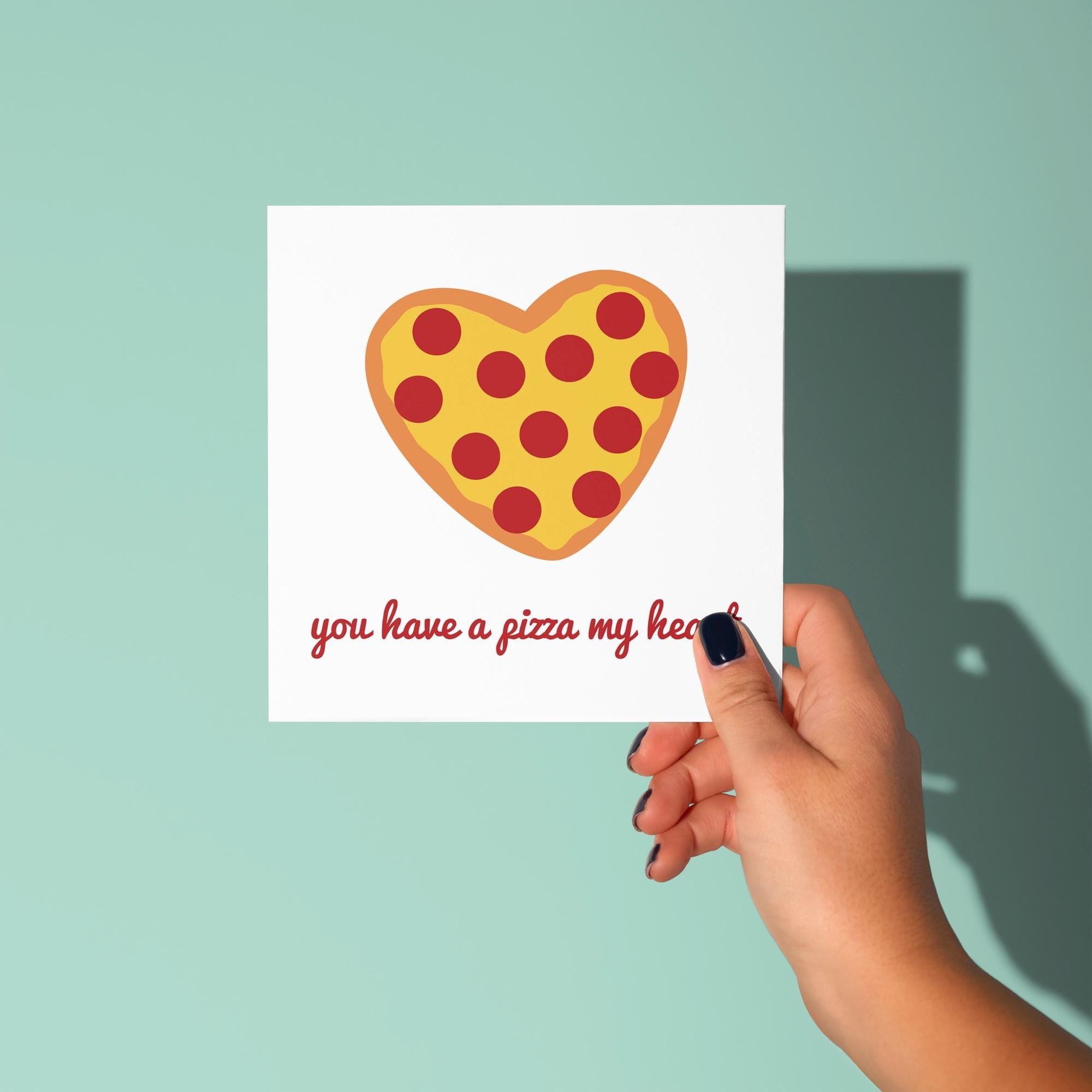 You Have A Pizza My Heart - Anniversary & Valentine's Day Card