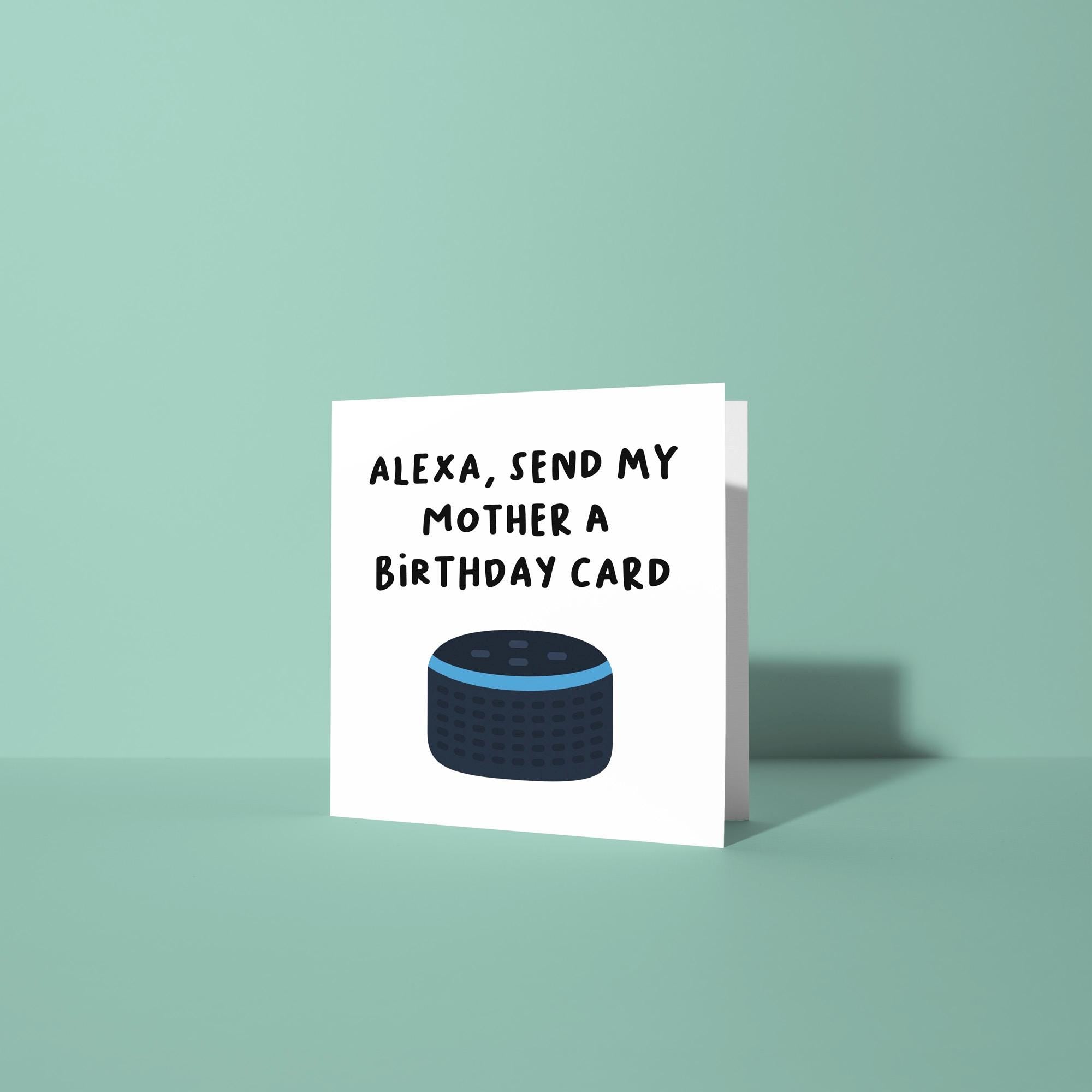 Alexa, Send My Mother A Birthday Card - Birthday Card for Mom