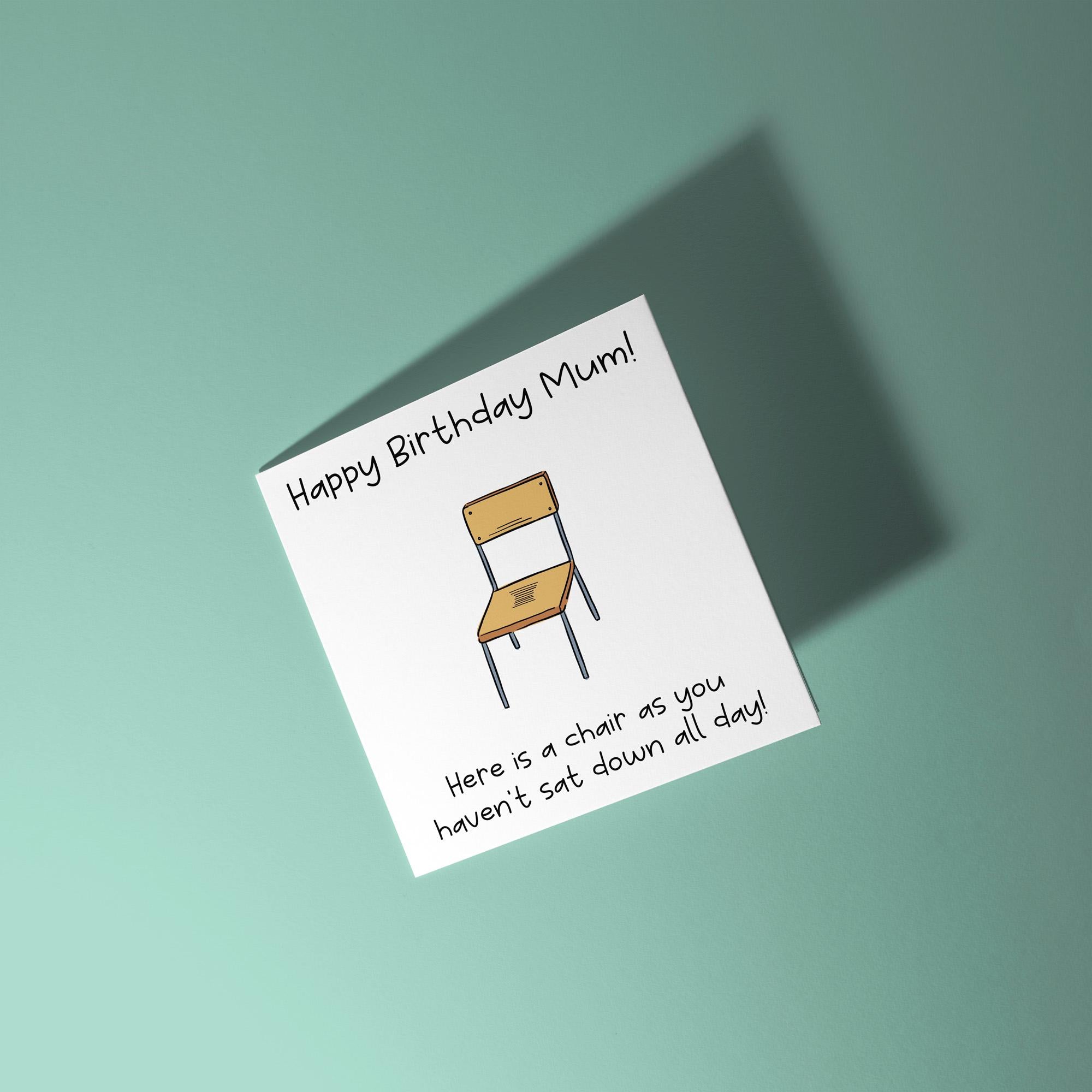 Have A Chair Mum, You Haven't Sat Down All Day - Birthday Card for Mum