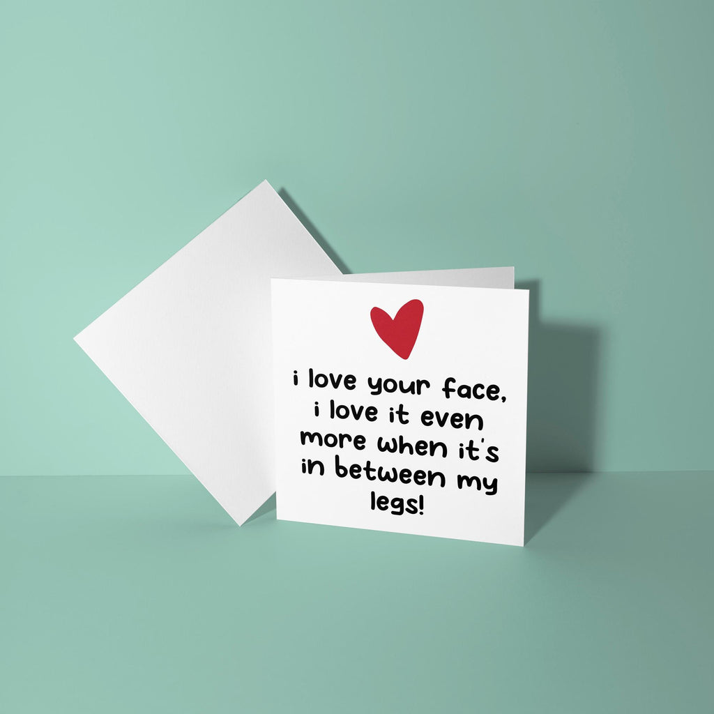 Love Your Face In Between My Legs - Anniversary & Valentine's Day Card