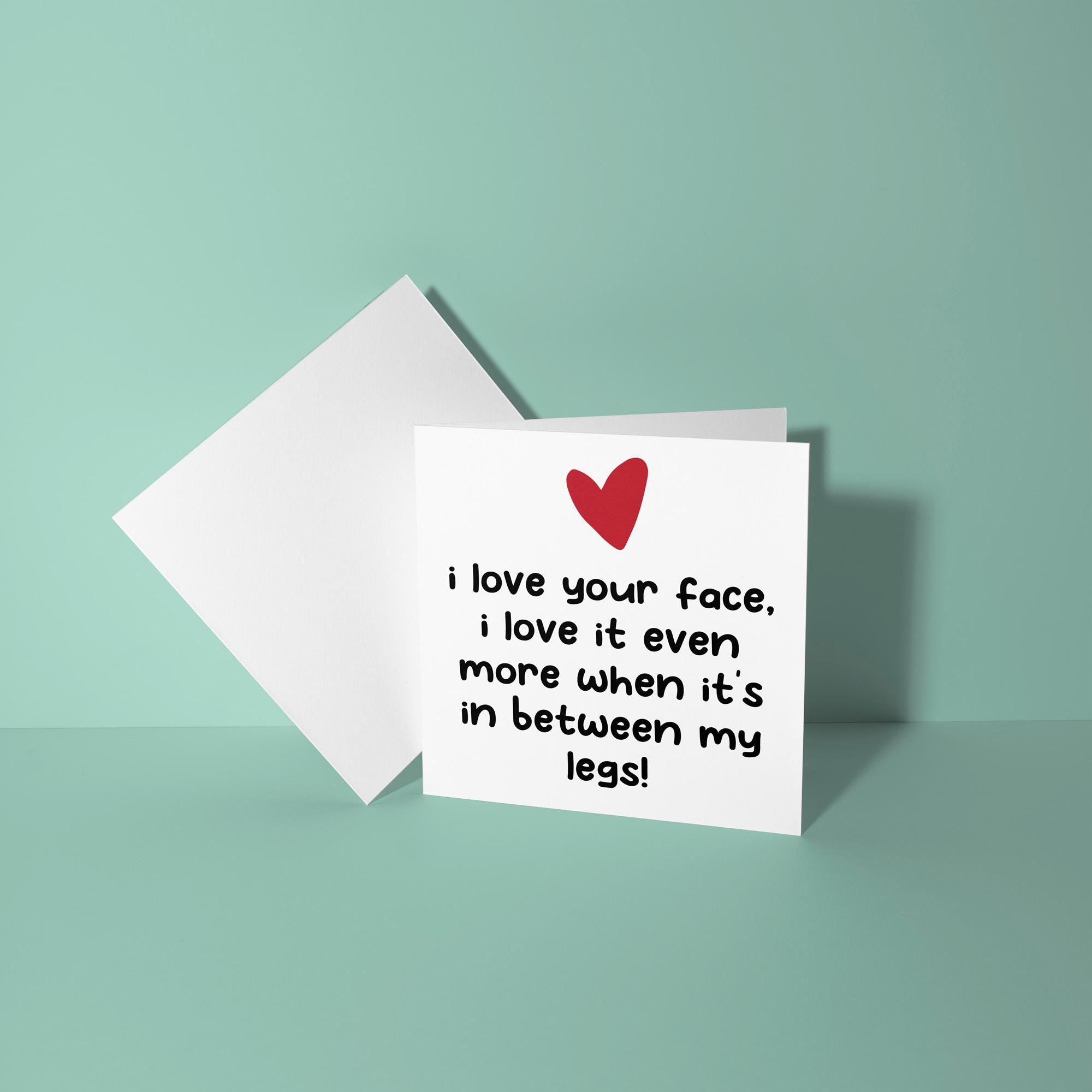 Love Your Face In Between My Legs - Anniversary & Valentine's Day Card