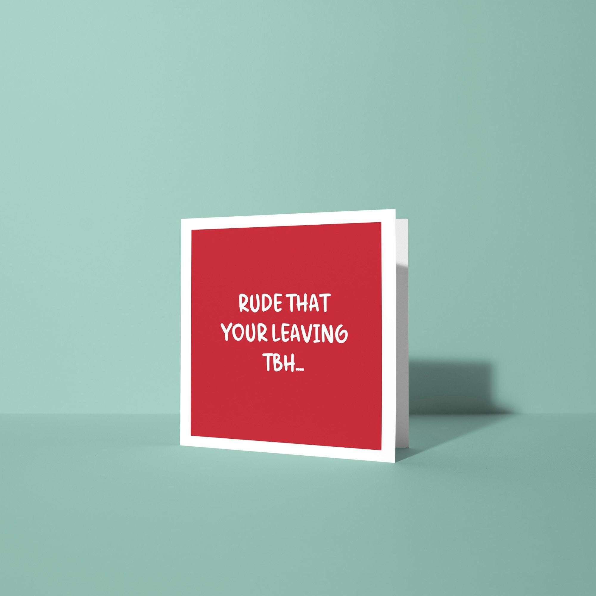 Rude That Your Leaving TBH - Good Luck Leaving Card