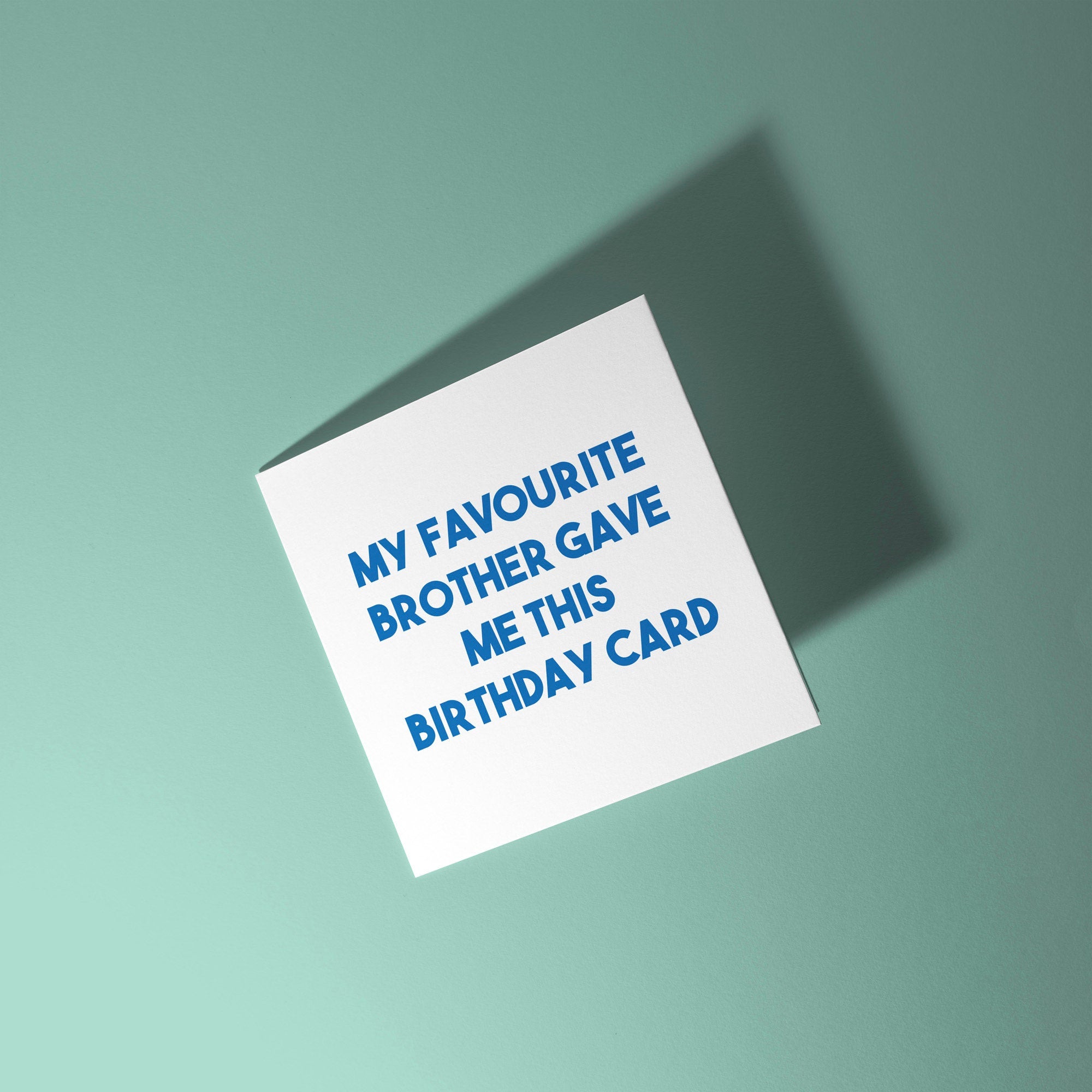 My Favourite Brother Gave Me This Birthday Card