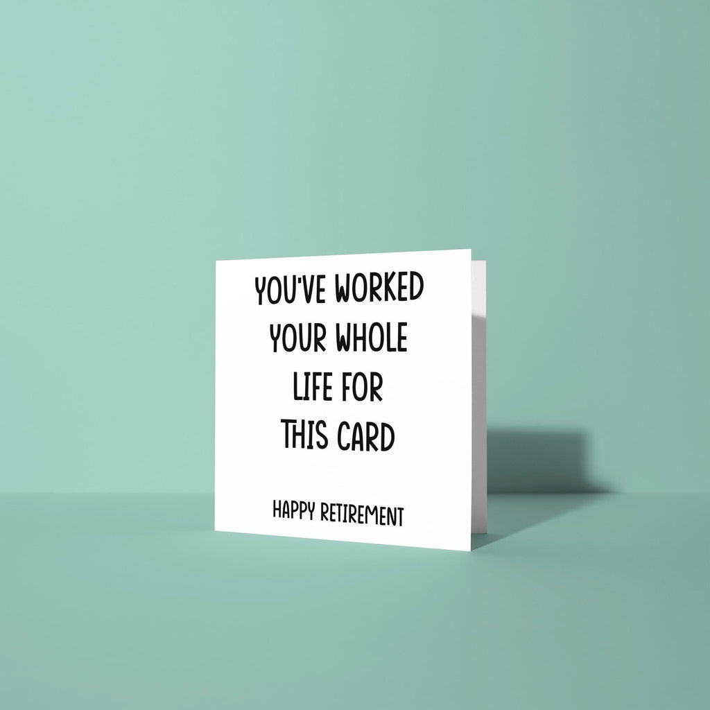 You've Worked Whole Life For This Card - Retirement Card