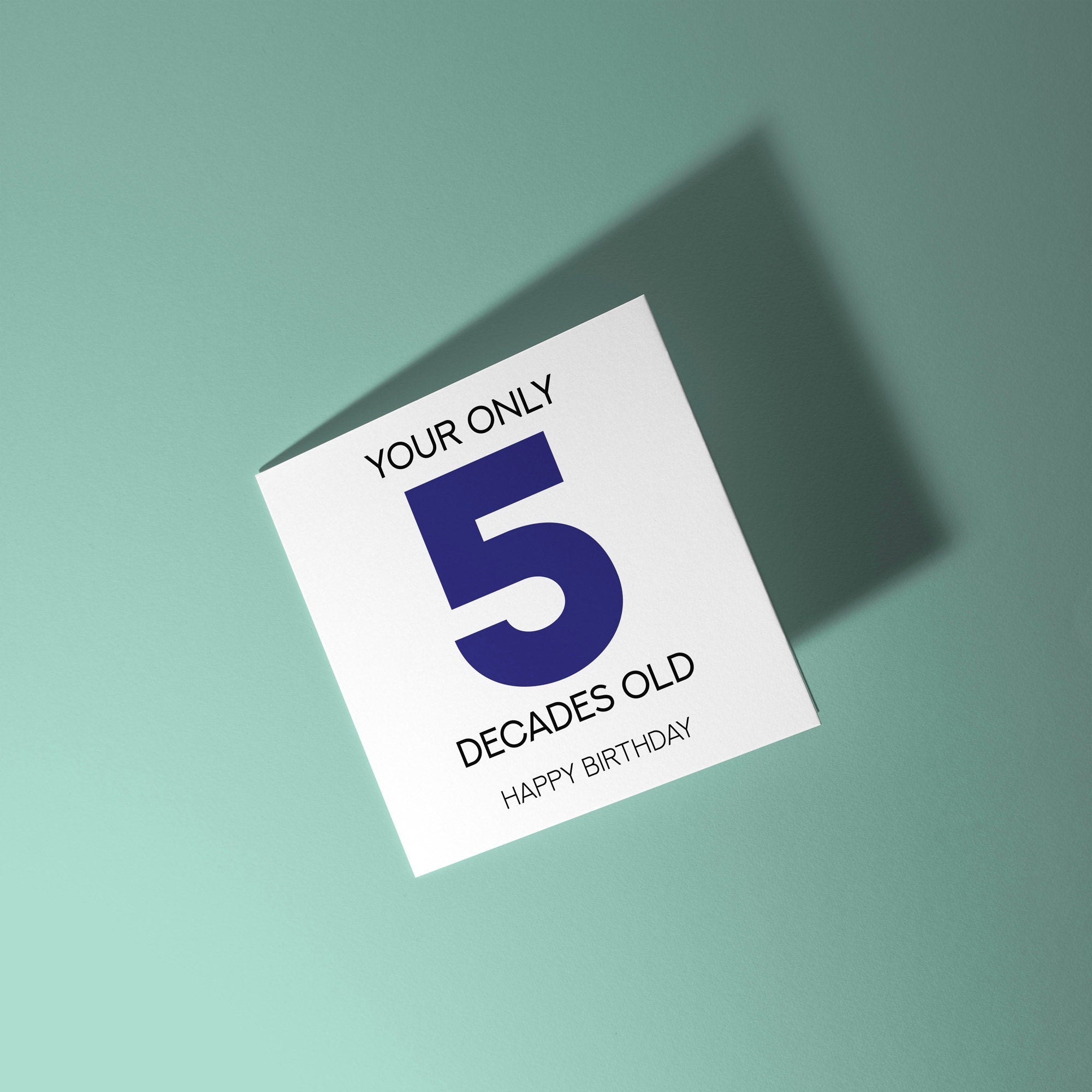 Your Only 5 Decades Old - 50th Birthday Card
