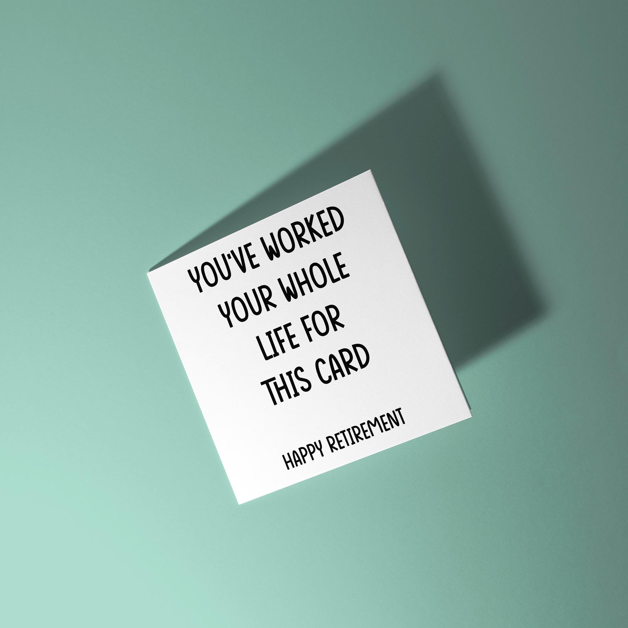 You've Worked Whole Life For This Card - Retirement Card