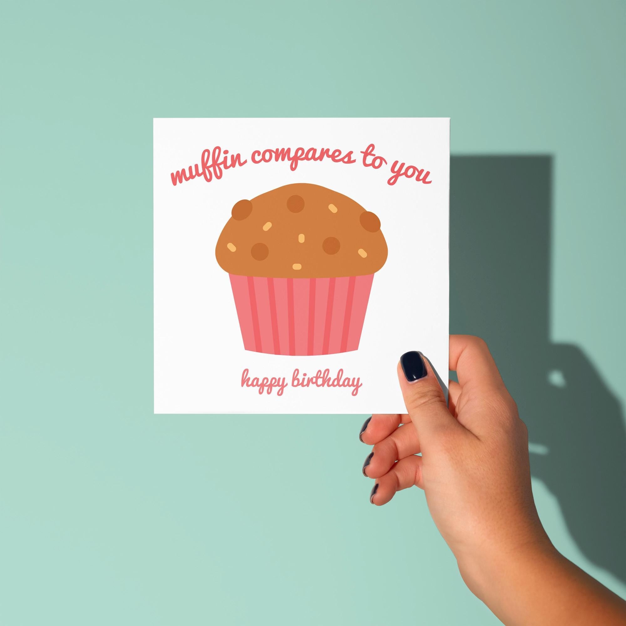 Muffin Compares To You Birthday Card