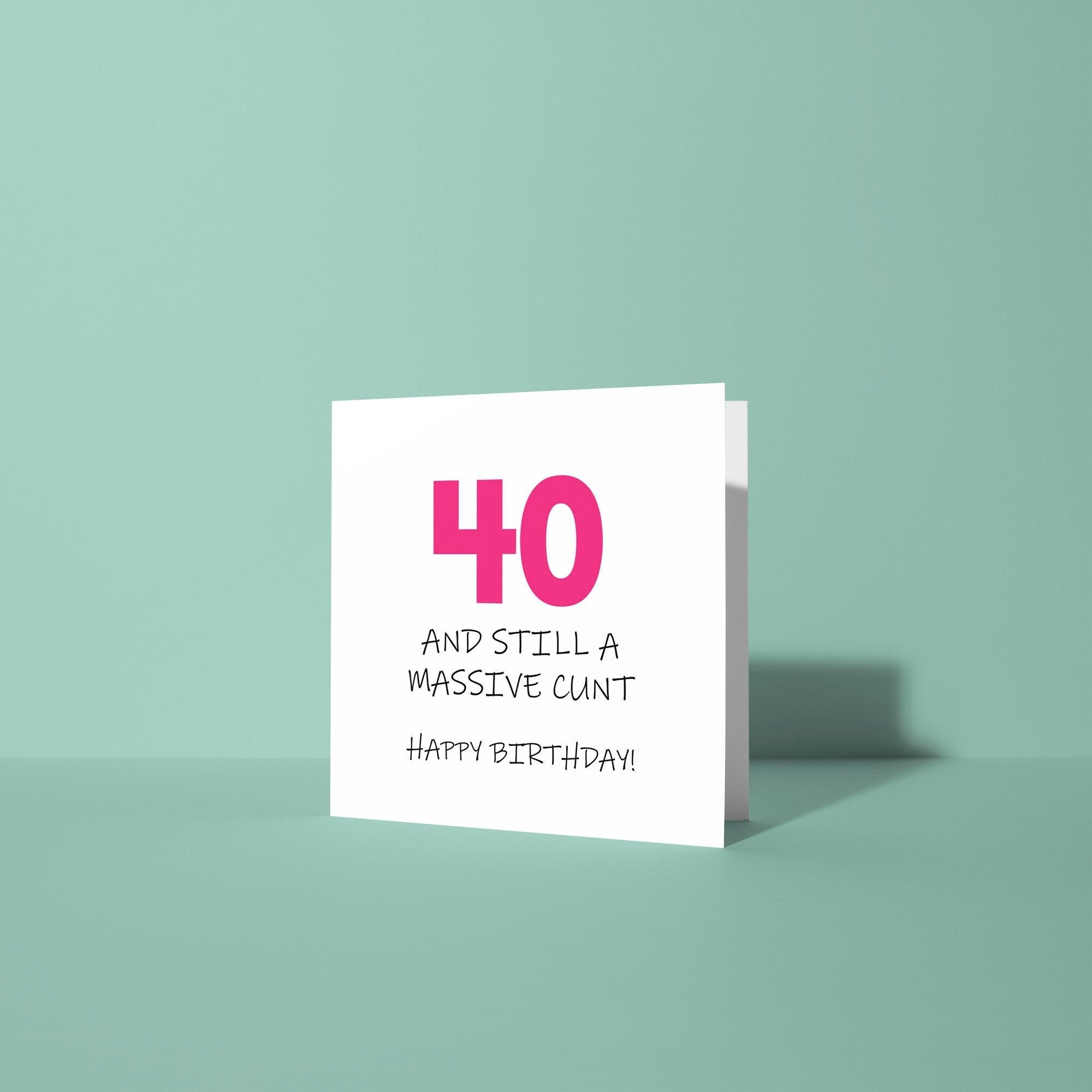 40 and Still A Cunt - 40th Birthday Card