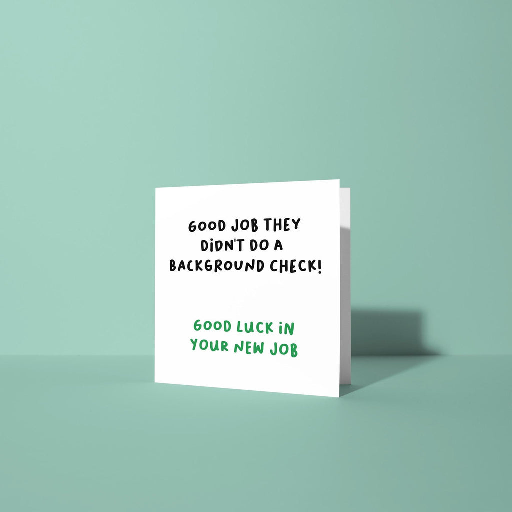 Good Job They Didn't Do A Background Check - Good Luck In New Job Card
