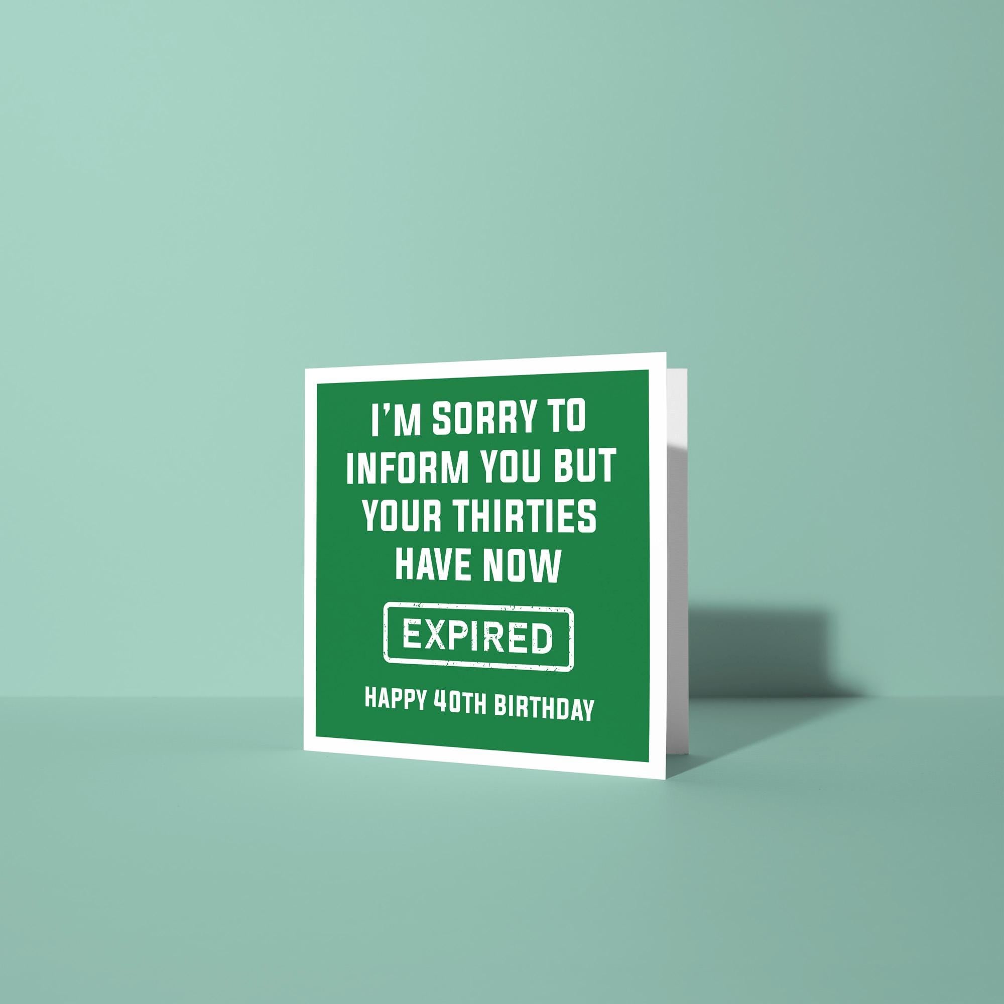 Your Thirties Have Now Expired - 40th Birthday Card