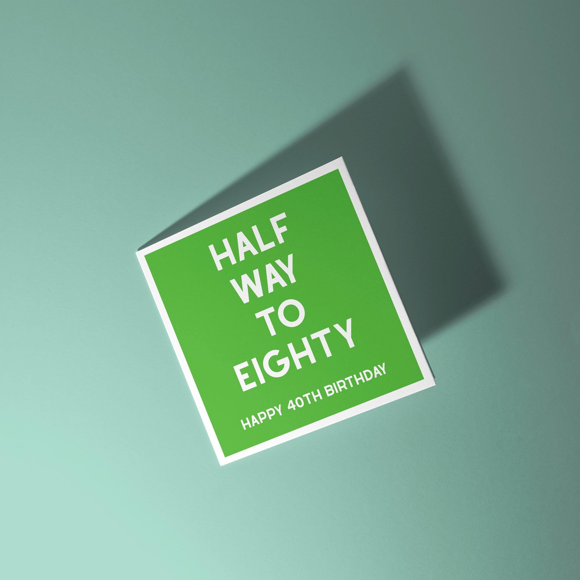 Half Way To Eighty, Happy 40th Birthday - Fortieth Birthday Card