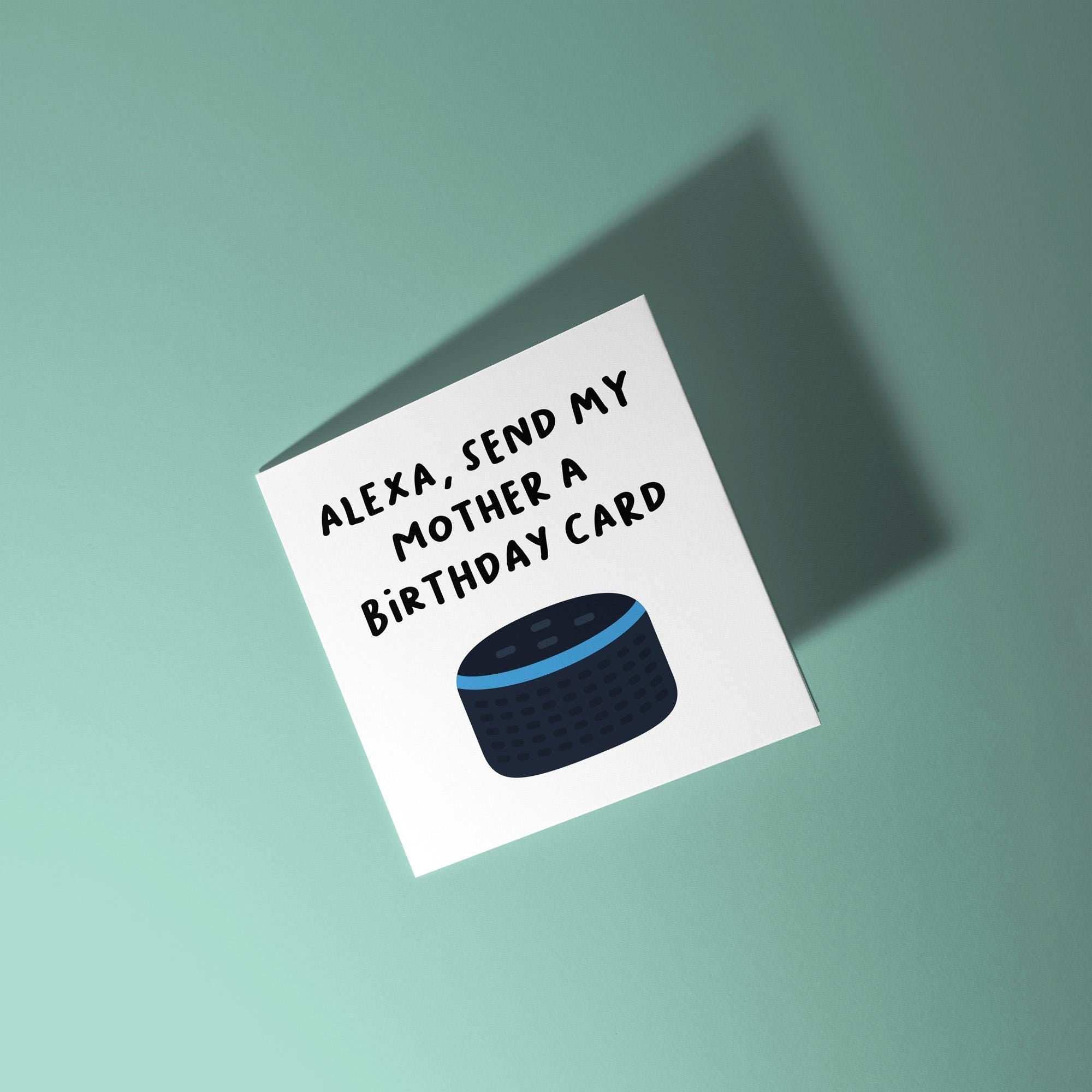Alexa, Send My Mother A Birthday Card - Birthday Card for Mom