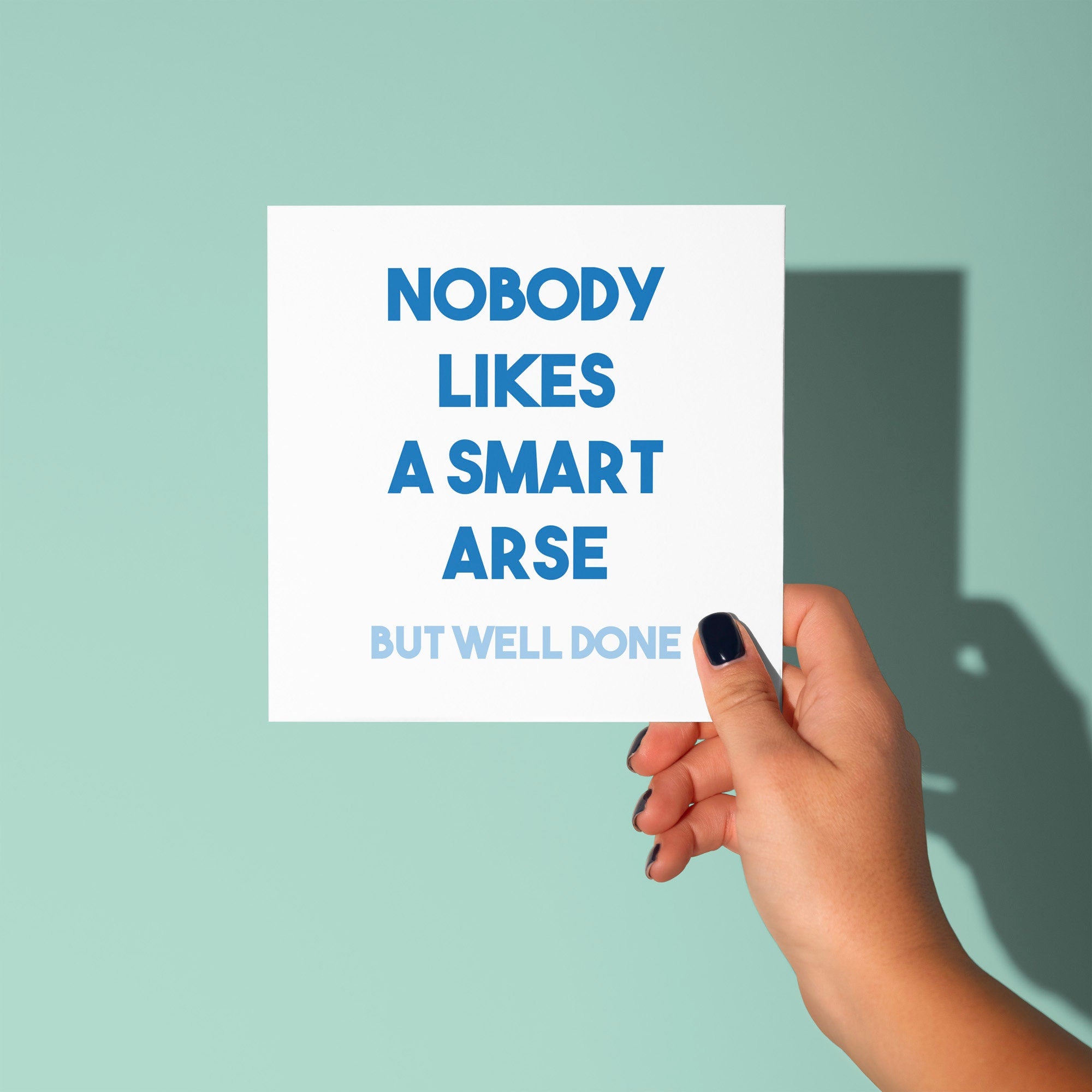Nobody Likes A Smart Arse Well Done - Congratulations on Exam Results