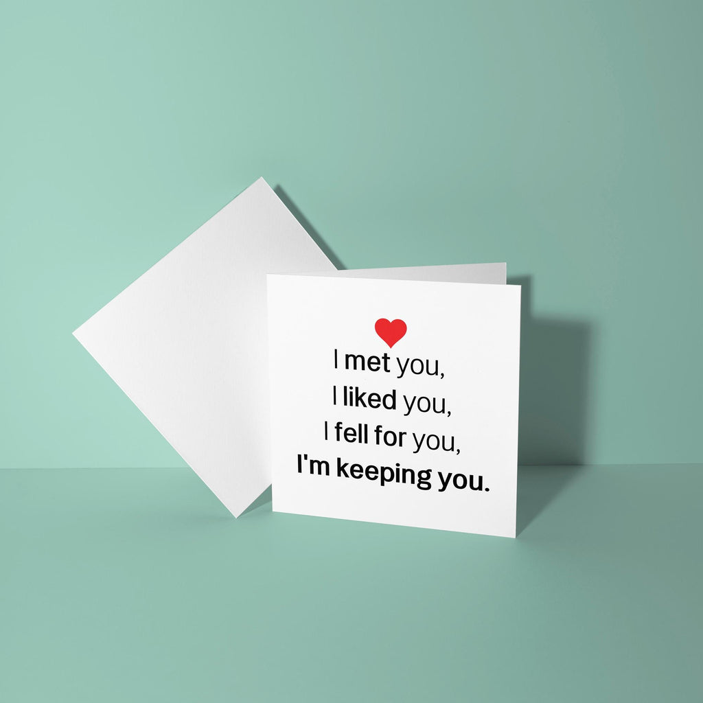 I Met You, Liked You, Keeping You - Anniversary & Valentine's Day Card