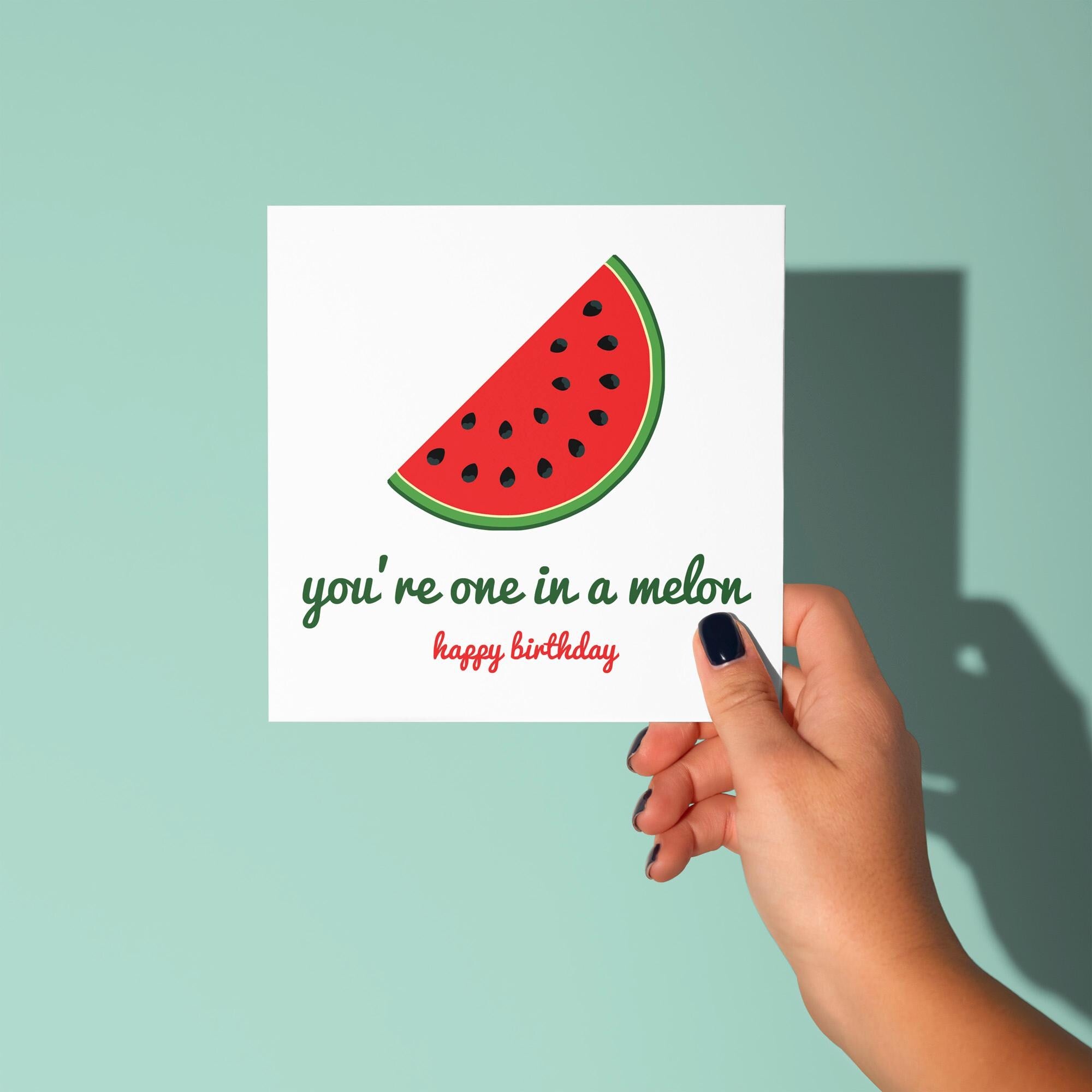 You're One In A Melon Birthday Card